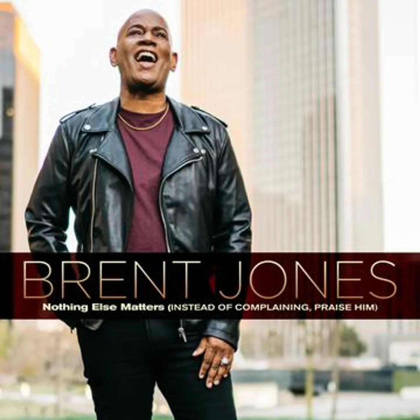 Brent Jones NOTHING ELSE MATTERS (INSTEAD OF COMPLAINING, PRAI CD