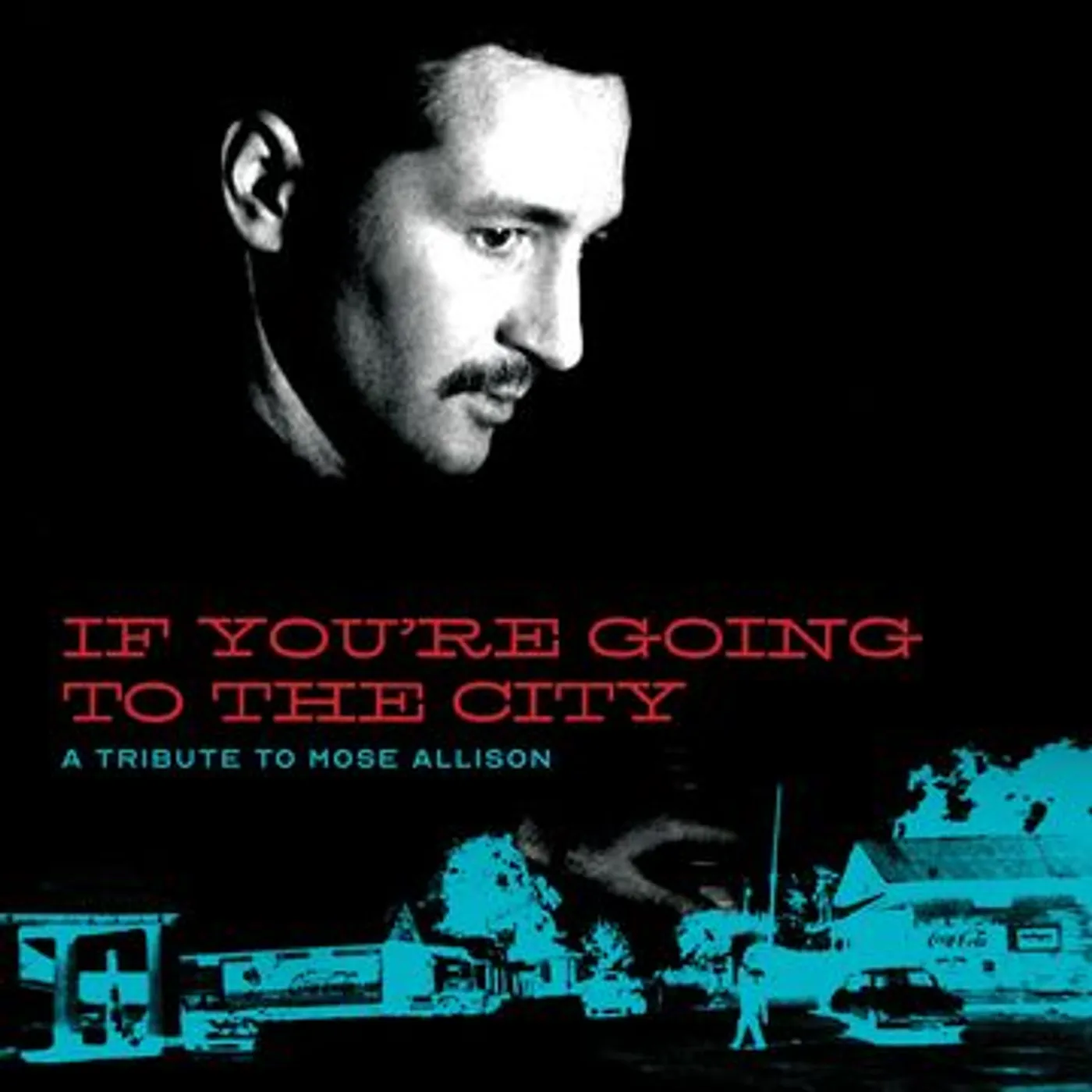Various If You're Going To The City: A Tribute To Mose Allison CD