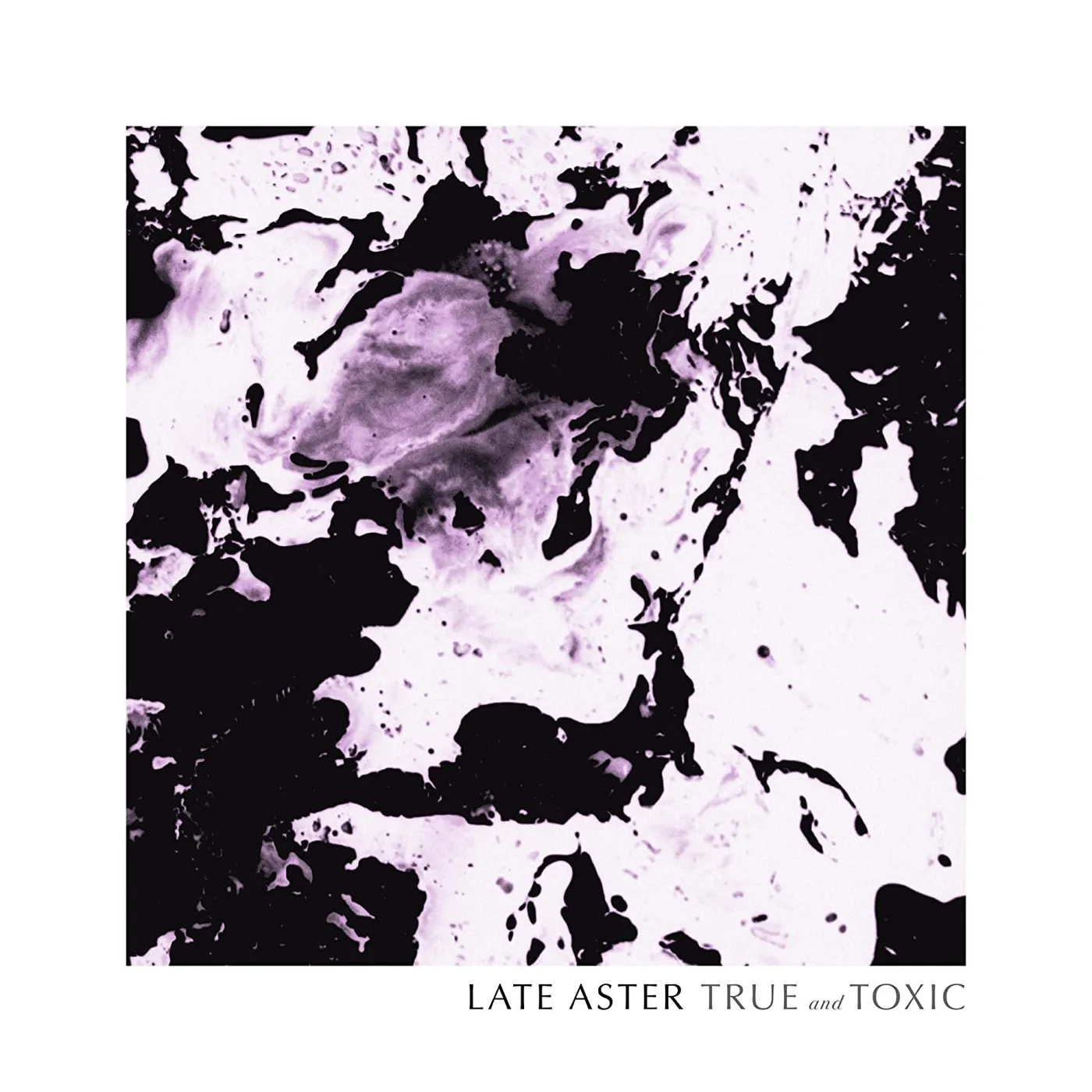 Late Aster True and Toxic Vinyl Record