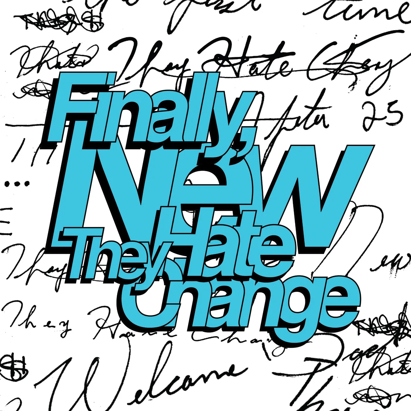 They Hate Change FINALLY NEW CD