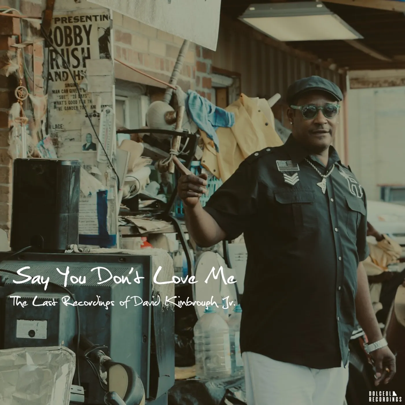 David Kimbrough Jr. SAY YOU DON'T LOVE ME: THE LAST RECORDINGS OF Vinyl Record