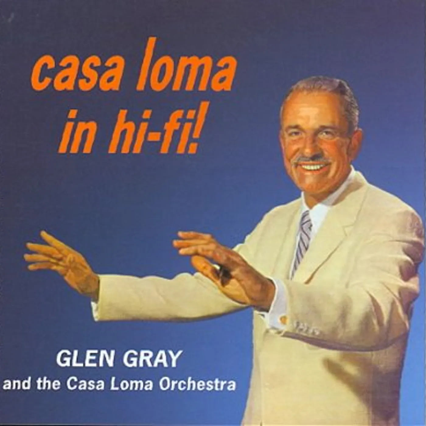 Glen Gray & The Casa Loma Orchestra Casa Loma in Hi-Fi! CD
