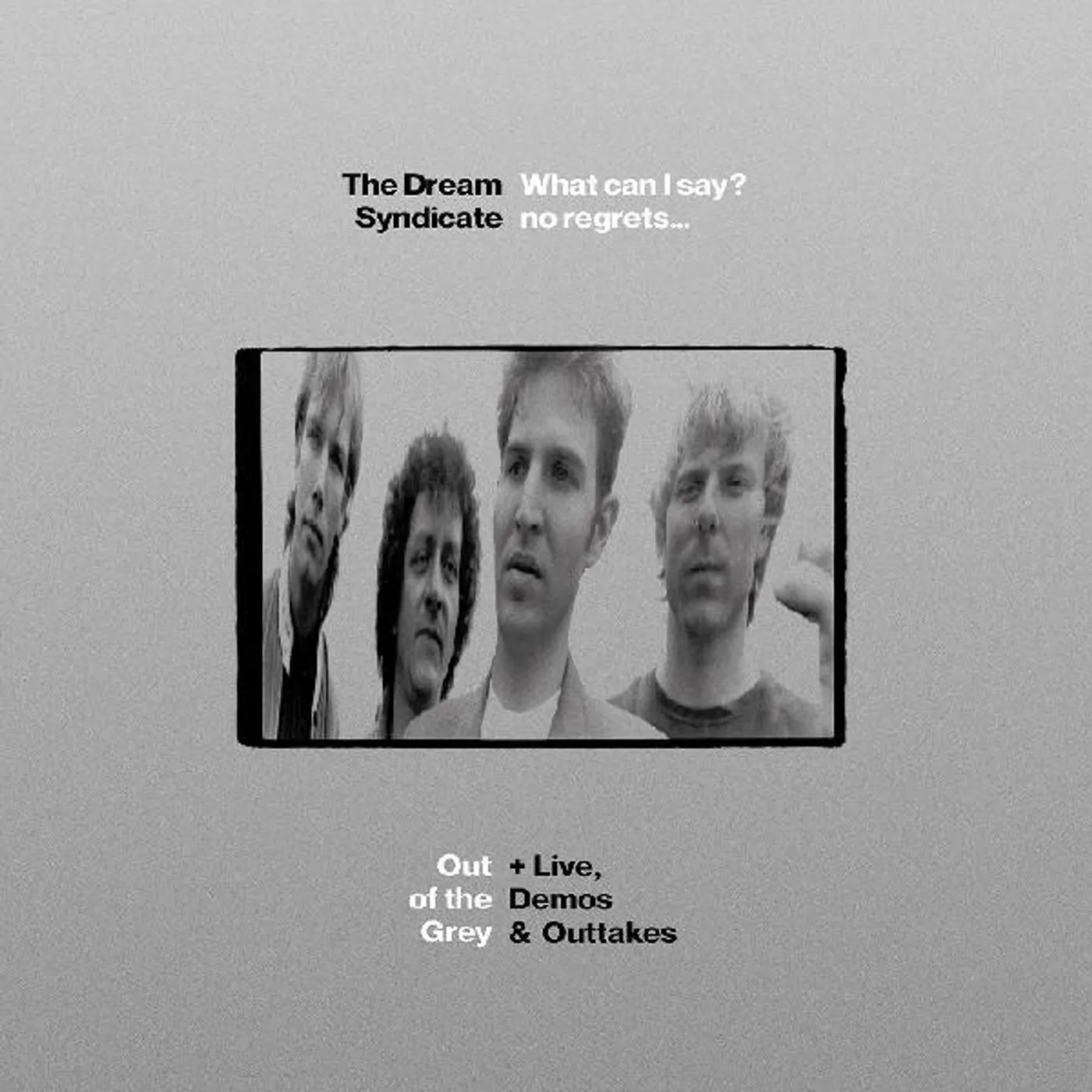 The Dream Syndicate WHAT CAN I SAY? NO REGRETS... OUT OF THE GREY + LIVE, DEMOS & OUTTAKES CD