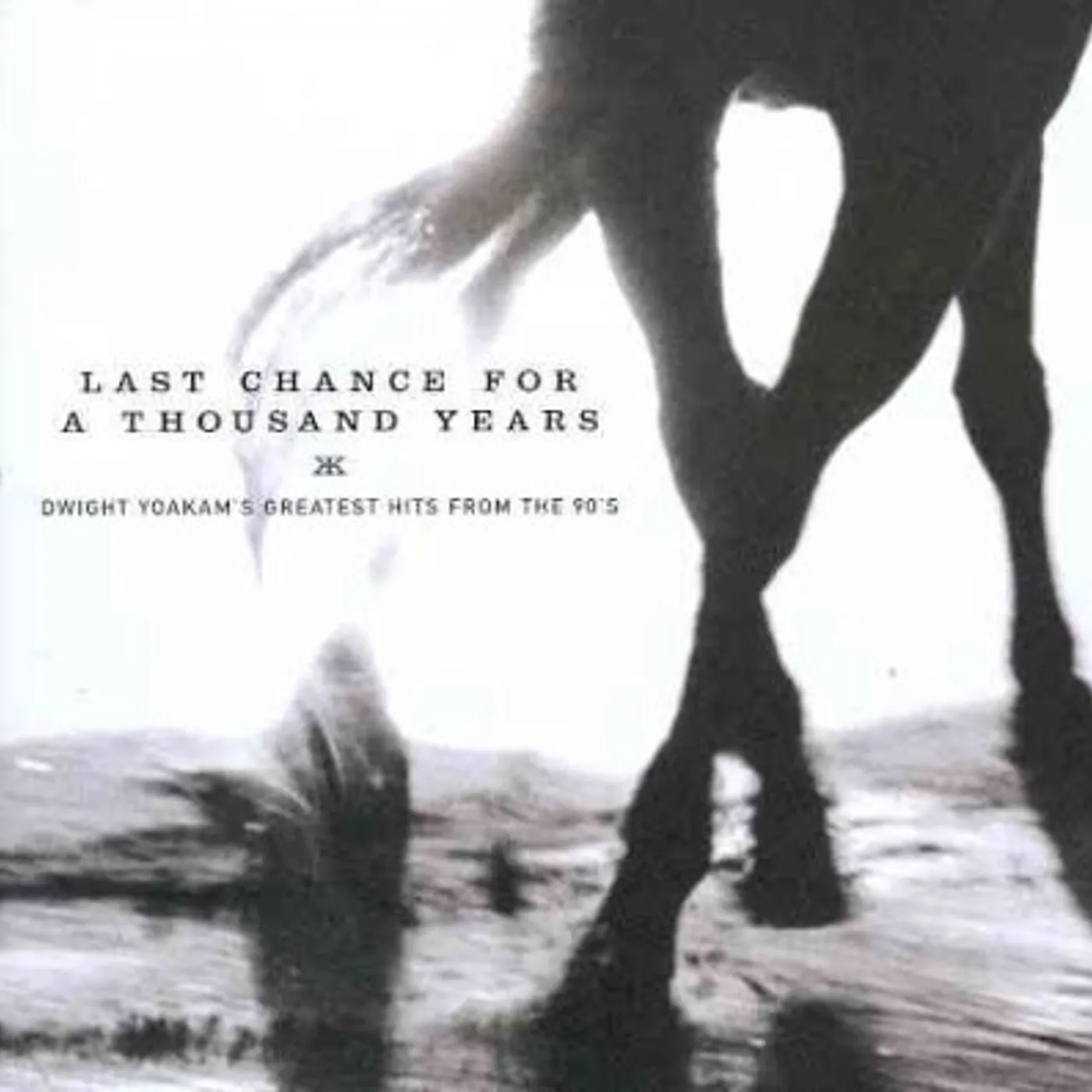 Last Chance for A Thousand Years- Dwight Yoakam's Greatest Hits From The '90's CD