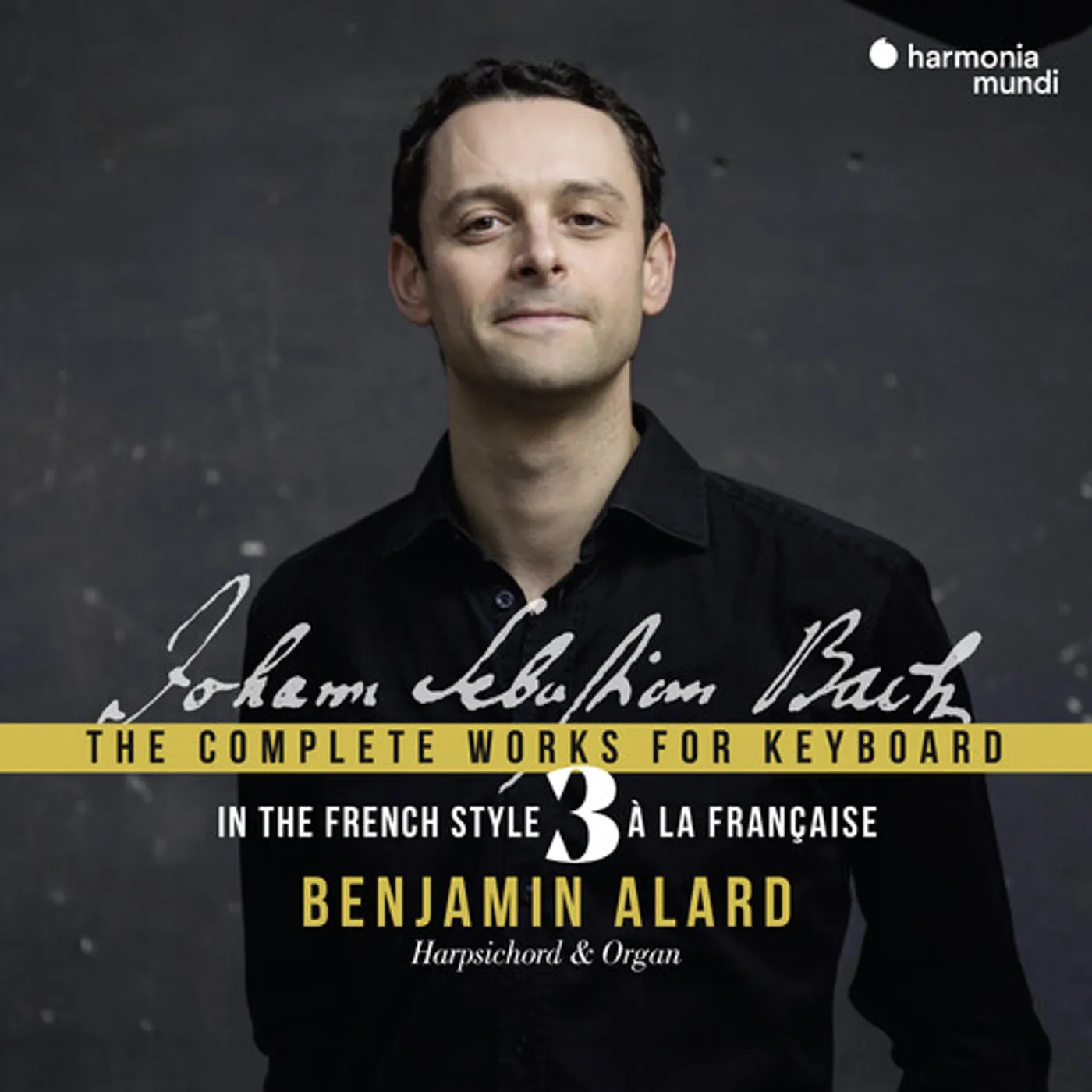 Benjamin Alard BACH, COMPLETE KEYBOARD EDITION V. 3 CD