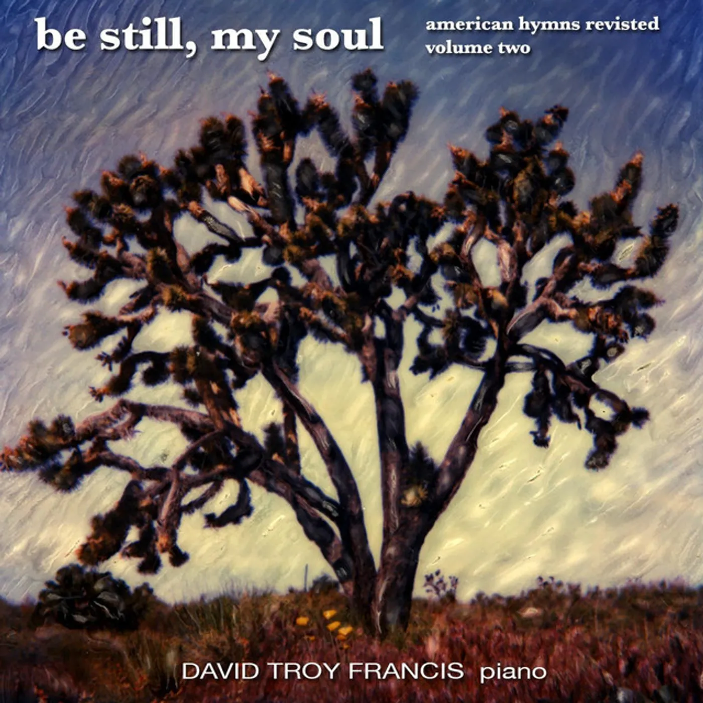 David Troy Francis BE STILL MY SOUL: AMERICAN HYMNS REVISITED 2 CD