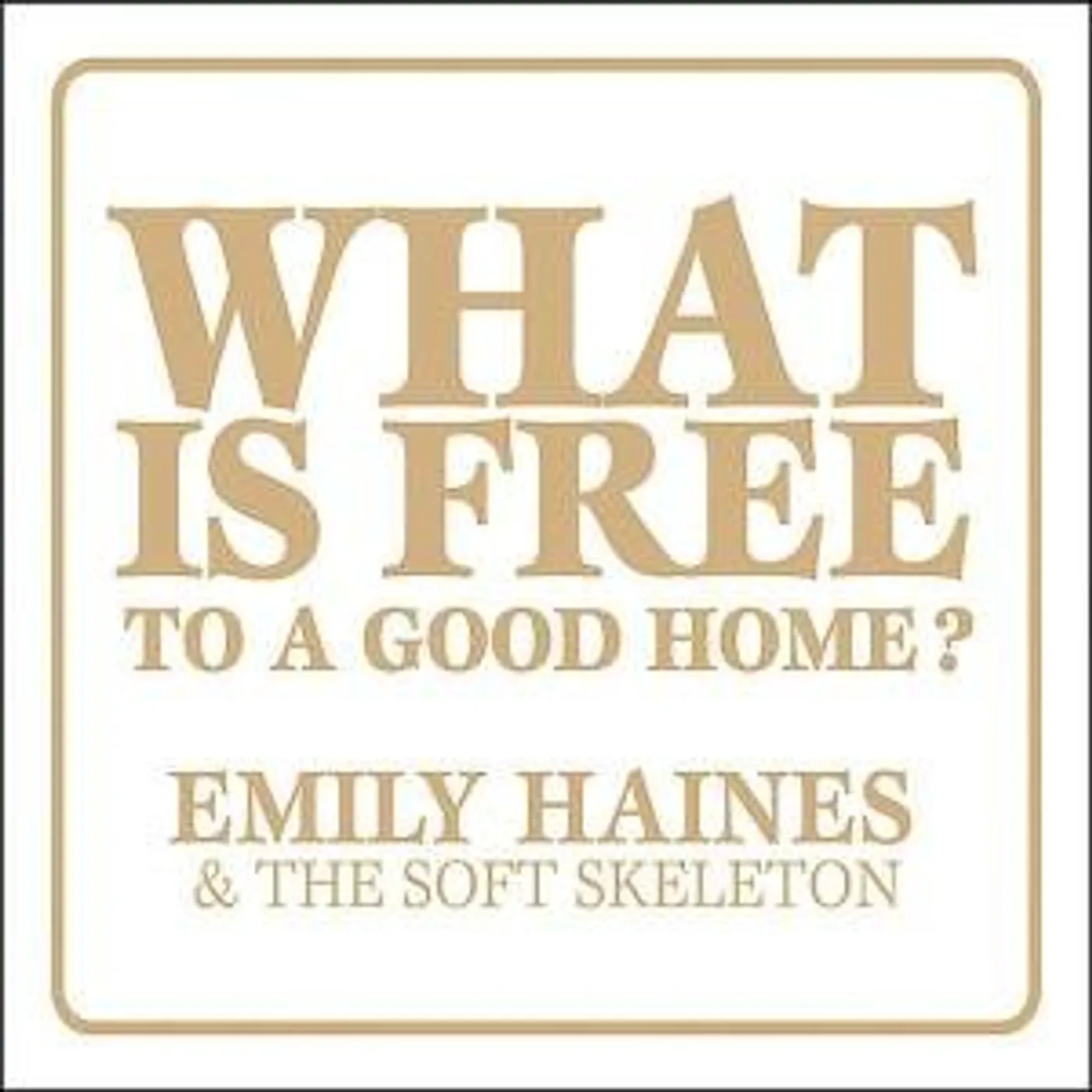 Emiliy Haines / Soft Skeleton WHAT IS FREE TO A GOOD HOME Vinyl Record