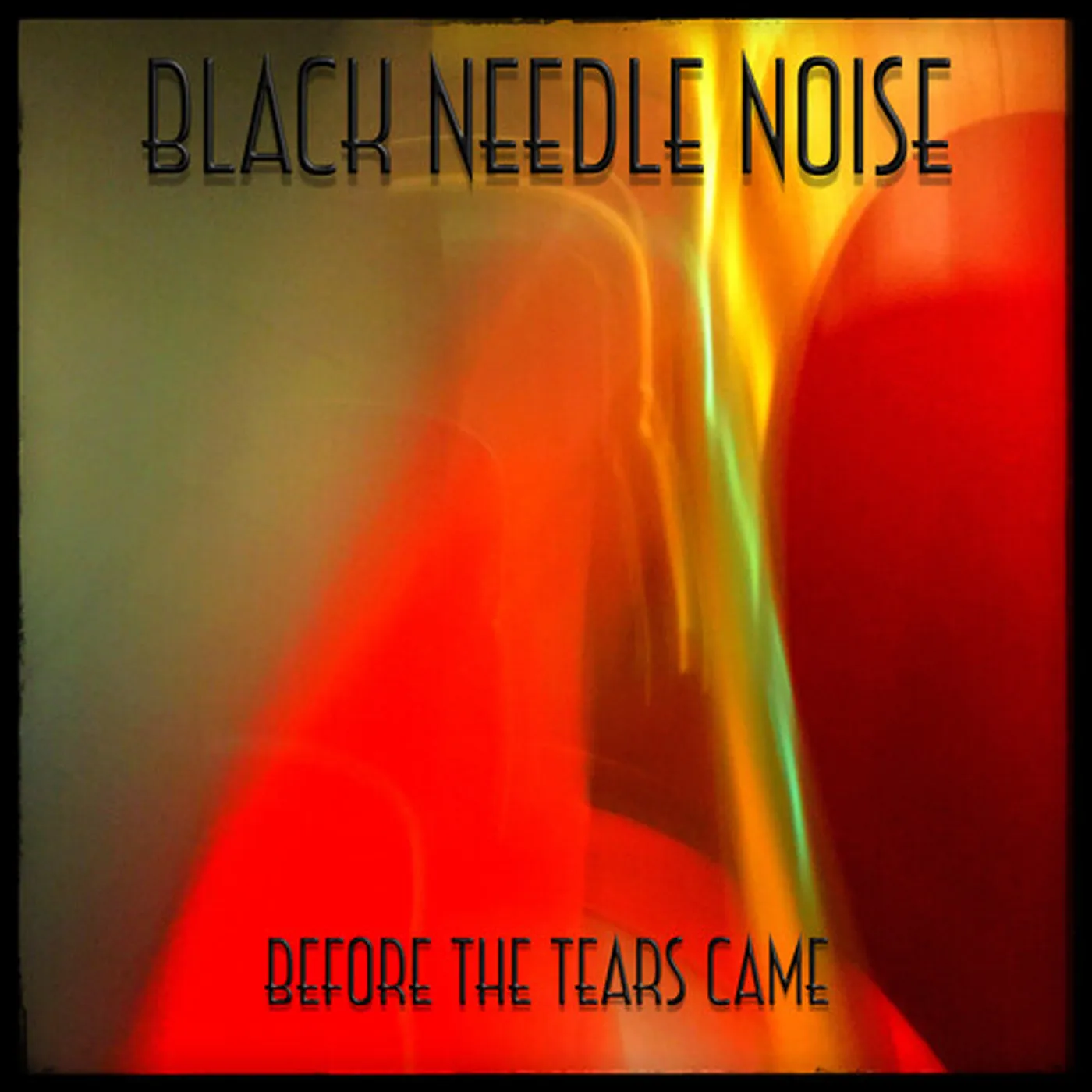 Black Needle Noise BEFORE THE TEARS CAME CD