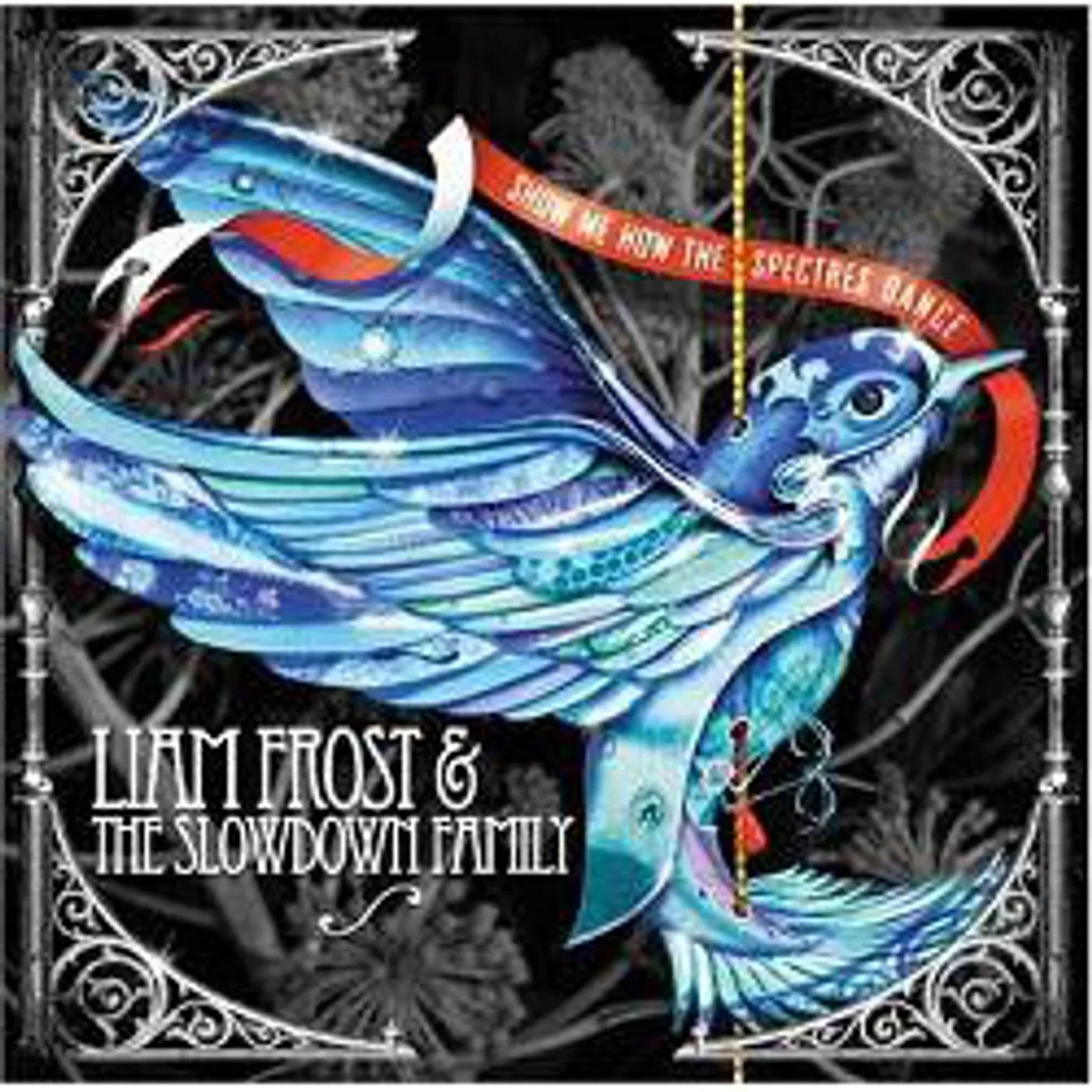 Liam Frost & The Slowdown Family Show Me How The Spectres Dance Vinyl Record