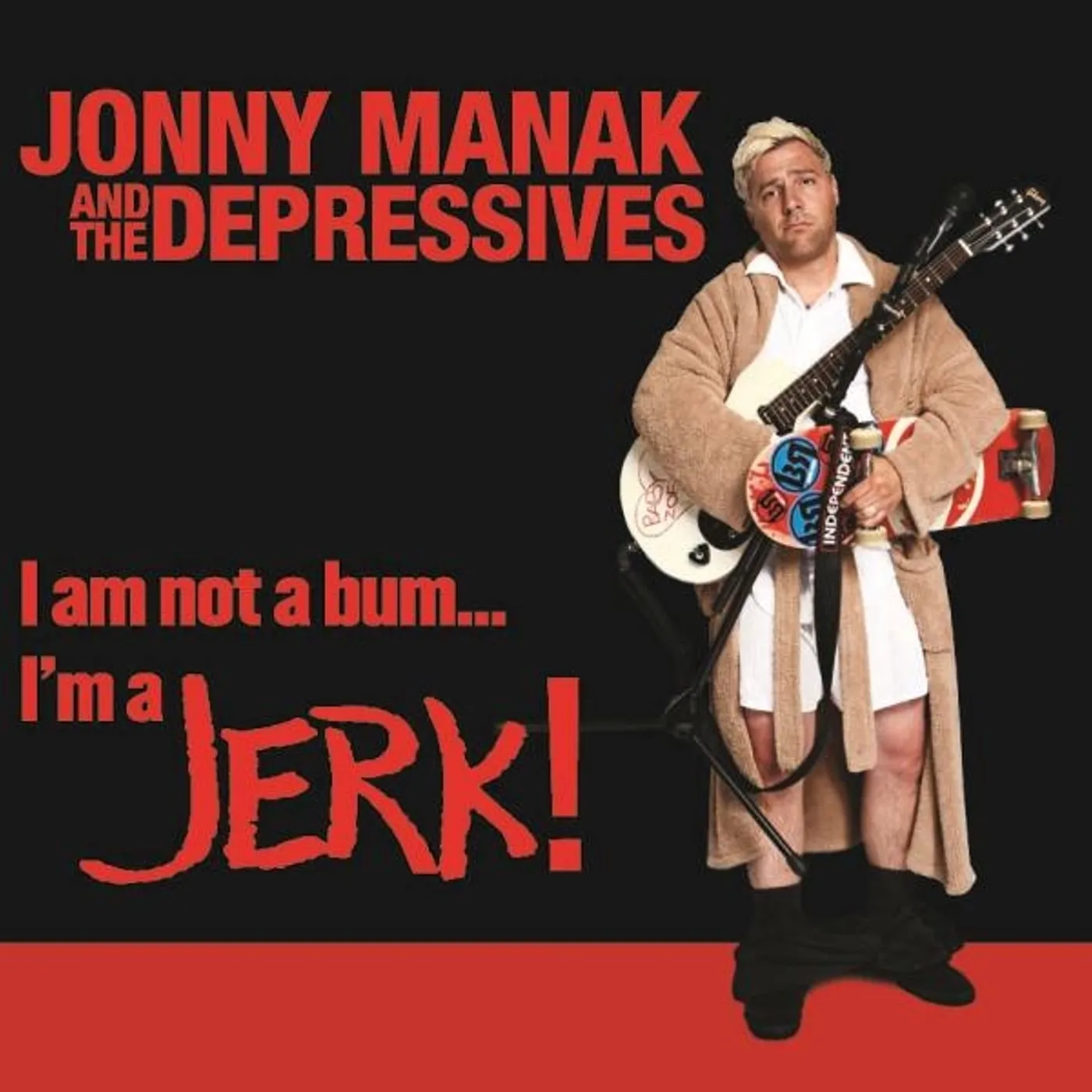 Jonny Manak and the Depressives I AM NOT A BUM I'M A JERK Vinyl Record