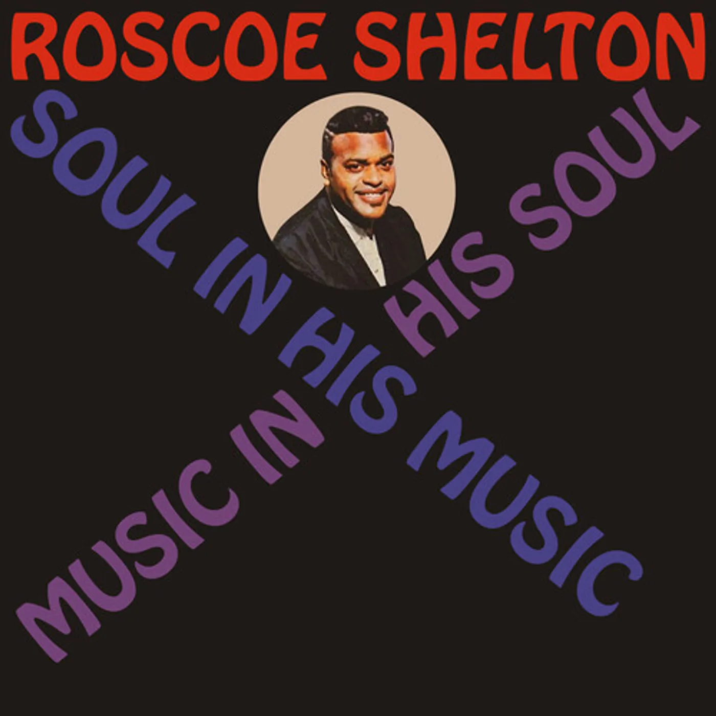 Roscoe Shelton SOUL IN HIS MUSIC MUSIC IN HIS SOUL CD