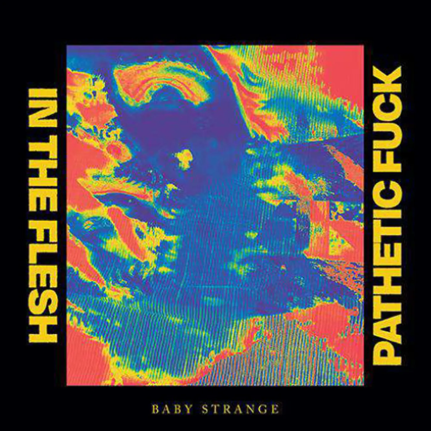 Baby Strange IN THE FLESH / PATHETIC FUCK Vinyl Record