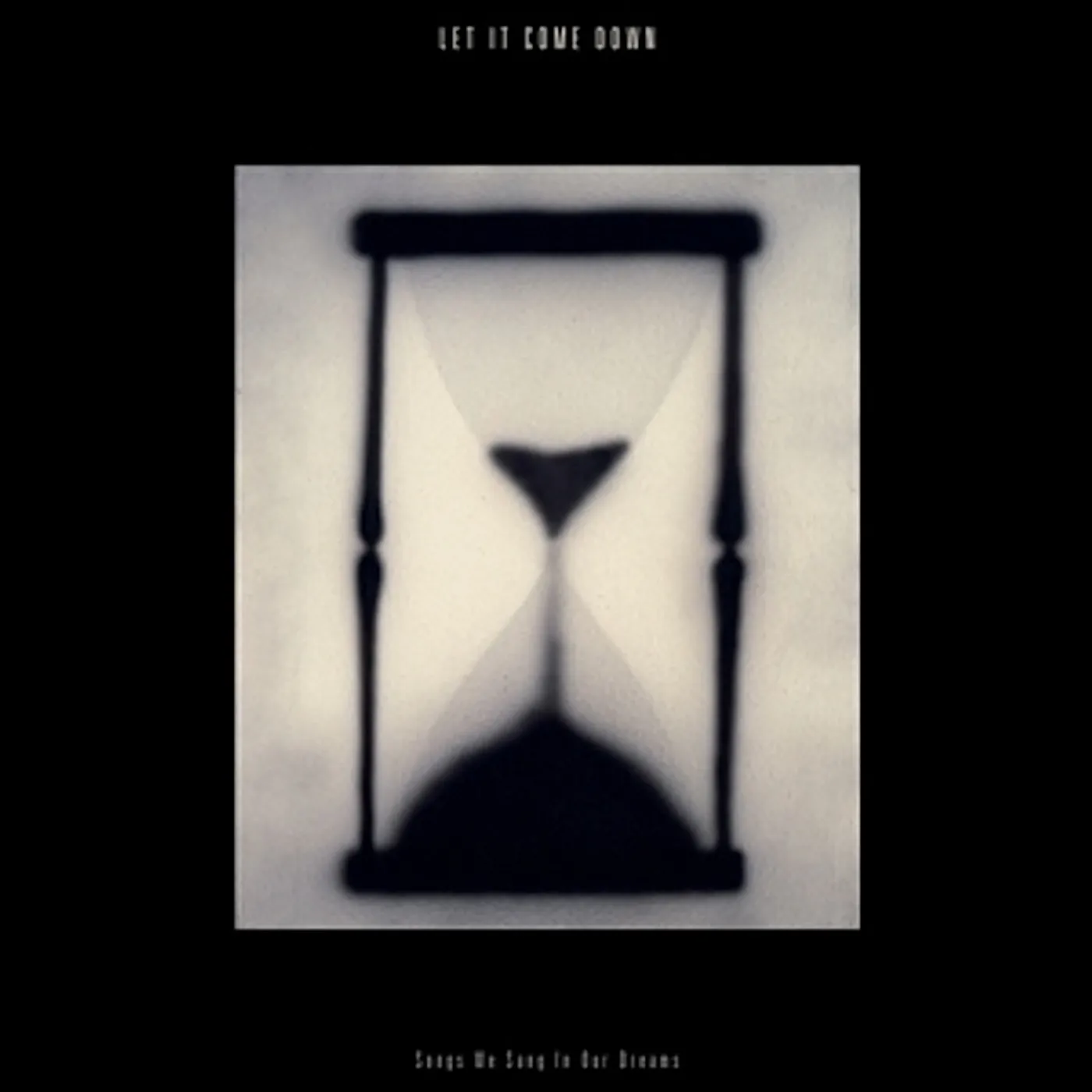 Let It Come Down SONGS WE SANG IN OUR DREAMS (SAND IN HOURGLASS) Vinyl Record