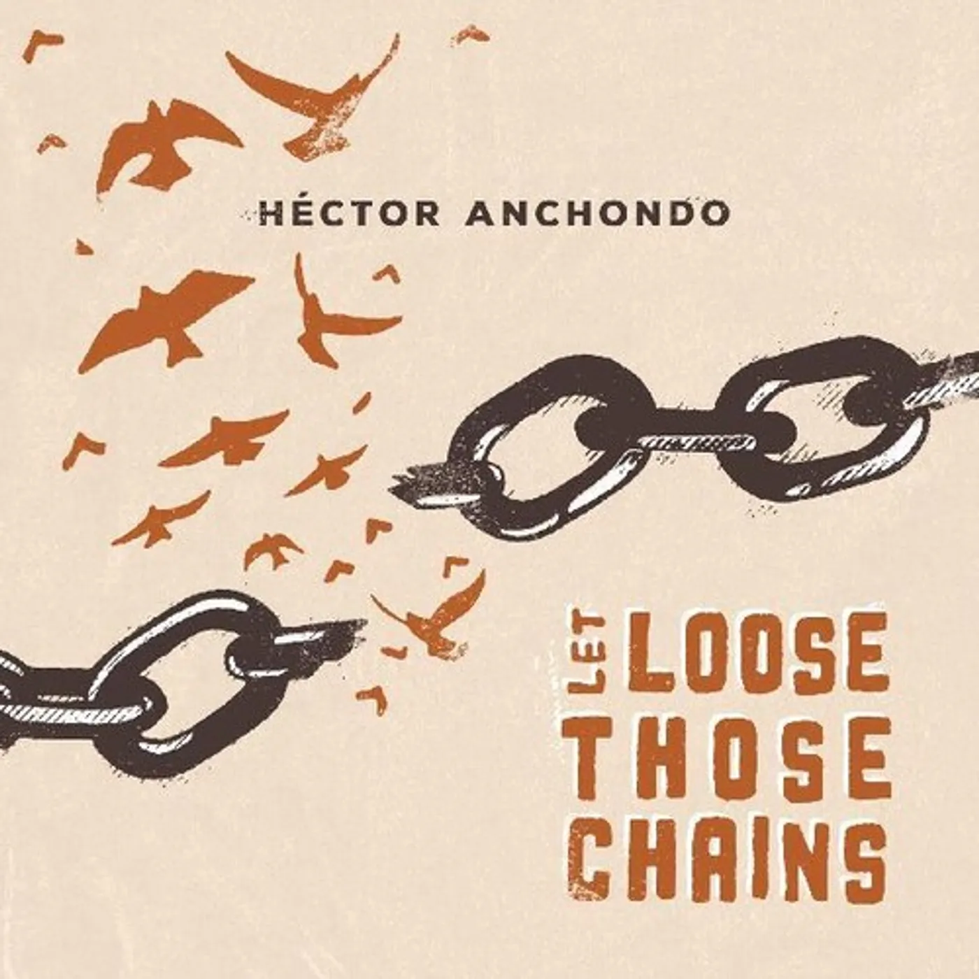 Hector Anchondo LET LOOSE THOSE CHAINS CD