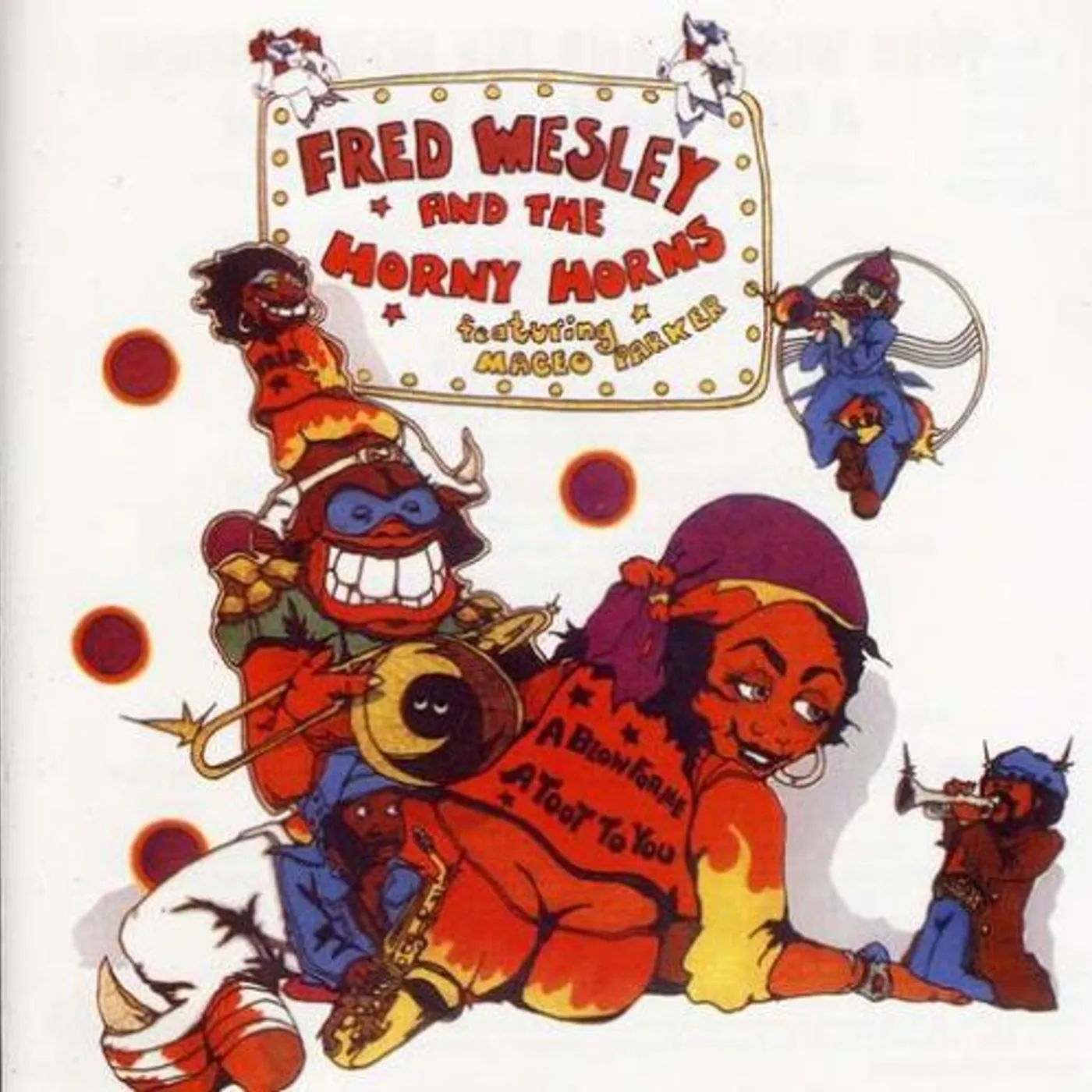 Fred Wesley & The Horny Horns Featuring Maceo Parker BLOW FOR ME, A TOOT TO YOU CD