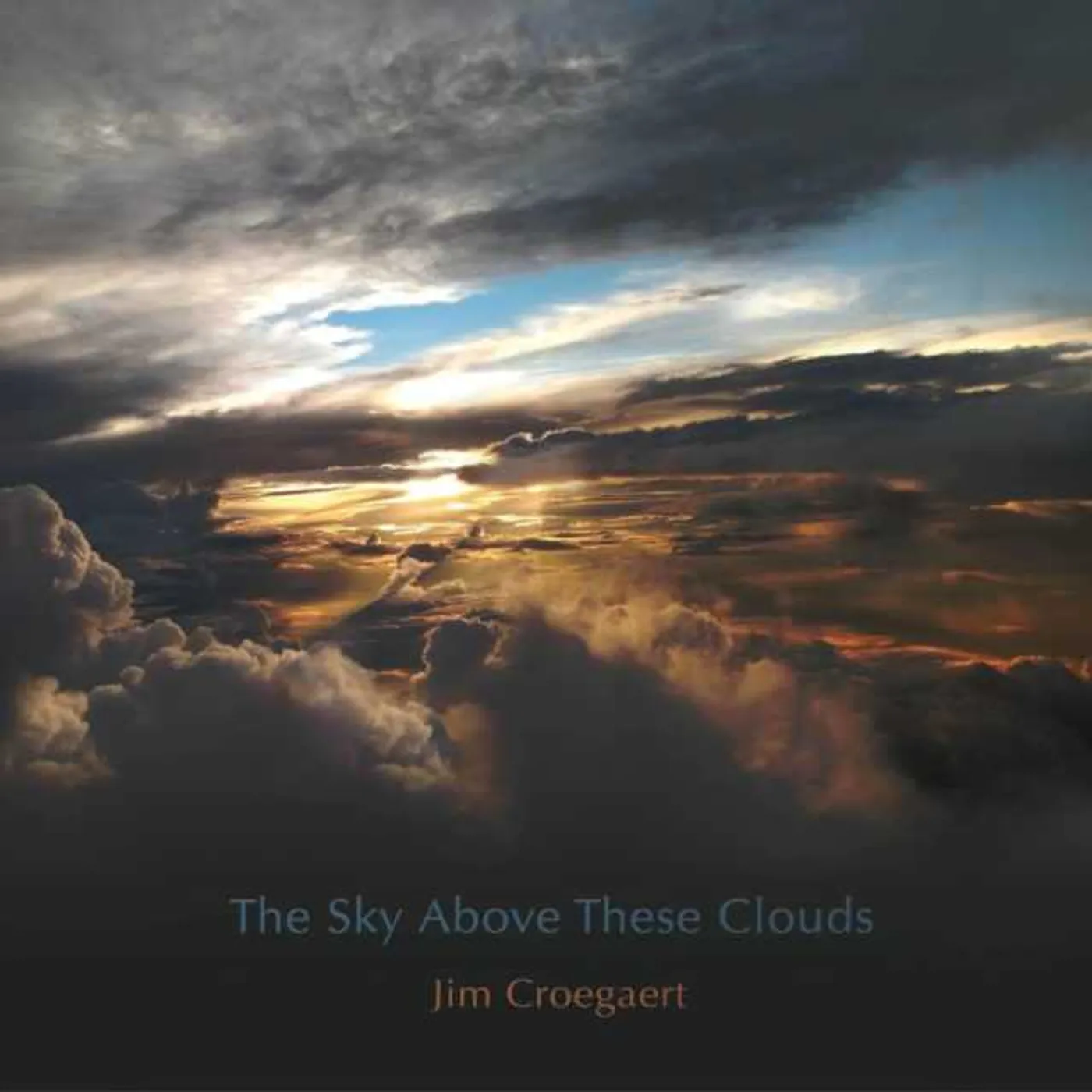 Jim Croegaert SKY ABOVE THESE CLOUDS CD
