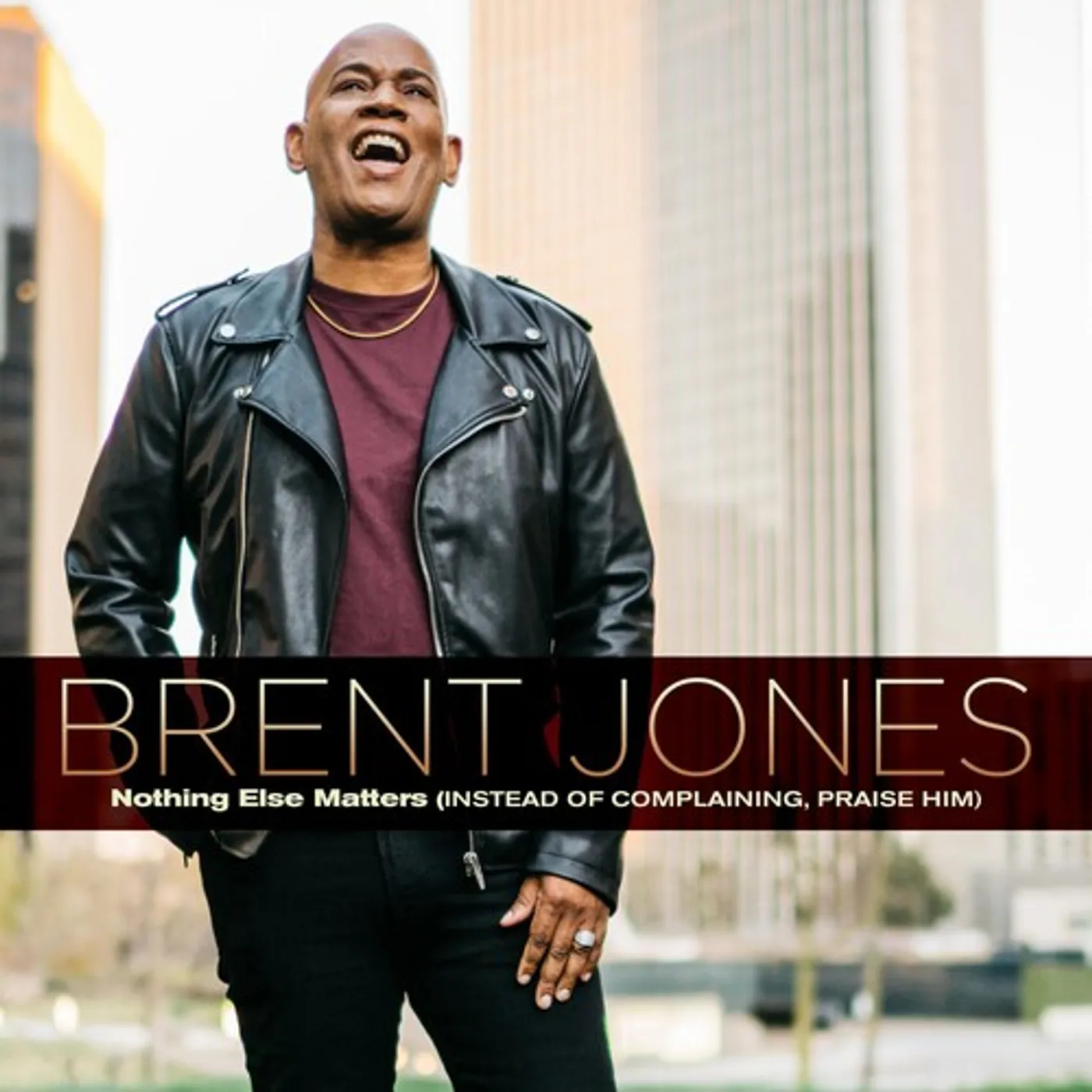 Brent Jones NOTHING ELSE MATTERS (INSTEAD OF COMPLAINING, PRAI CD