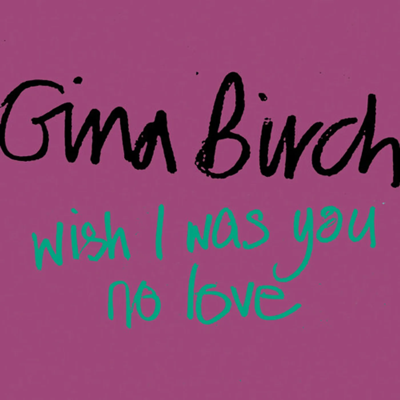 Gina Birch WISH I WAS YOU / NO LOVE Vinyl Record