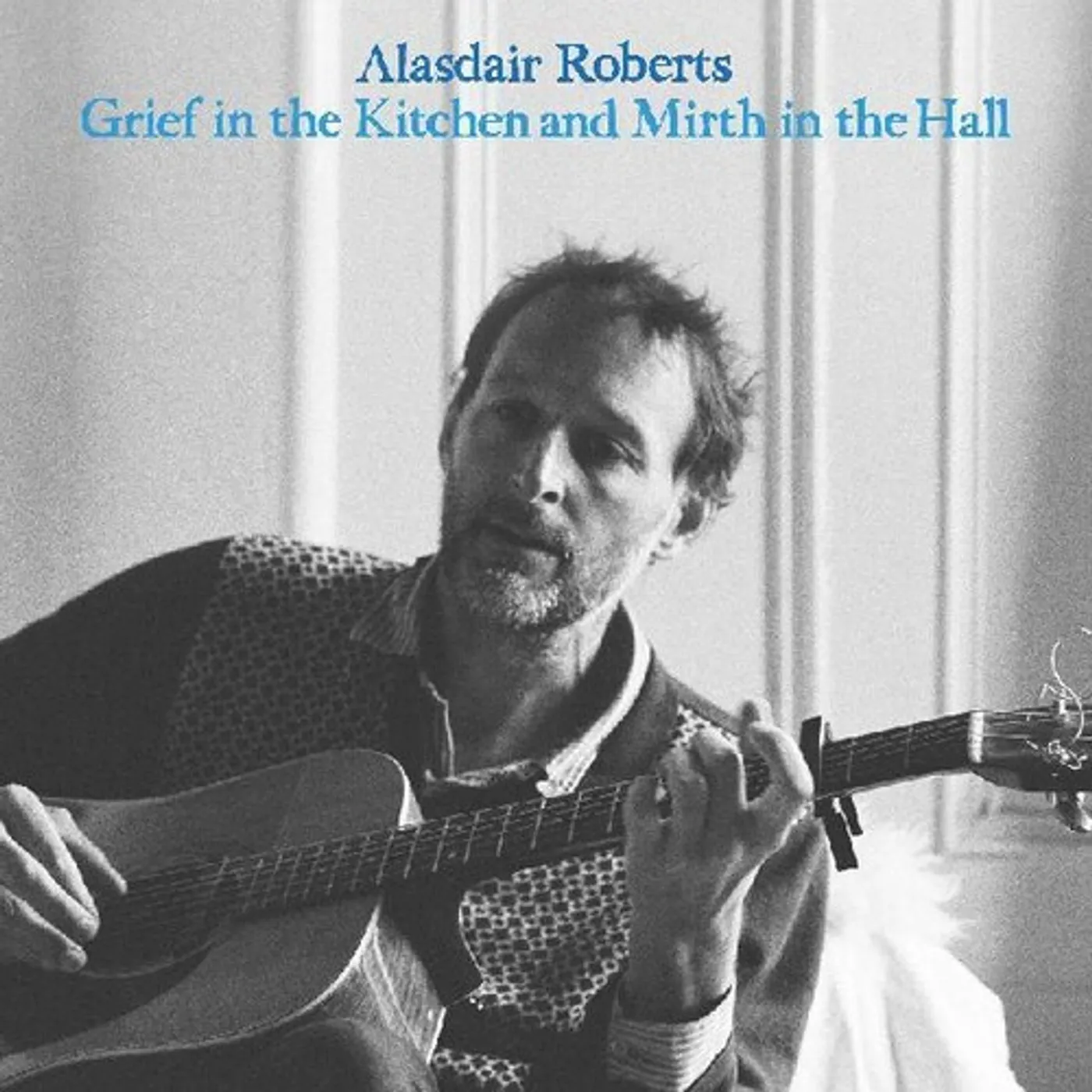Alasdair Roberts GRIEF IN THE KITCHIN AND MIRTH IN THE HALL Vinyl Record