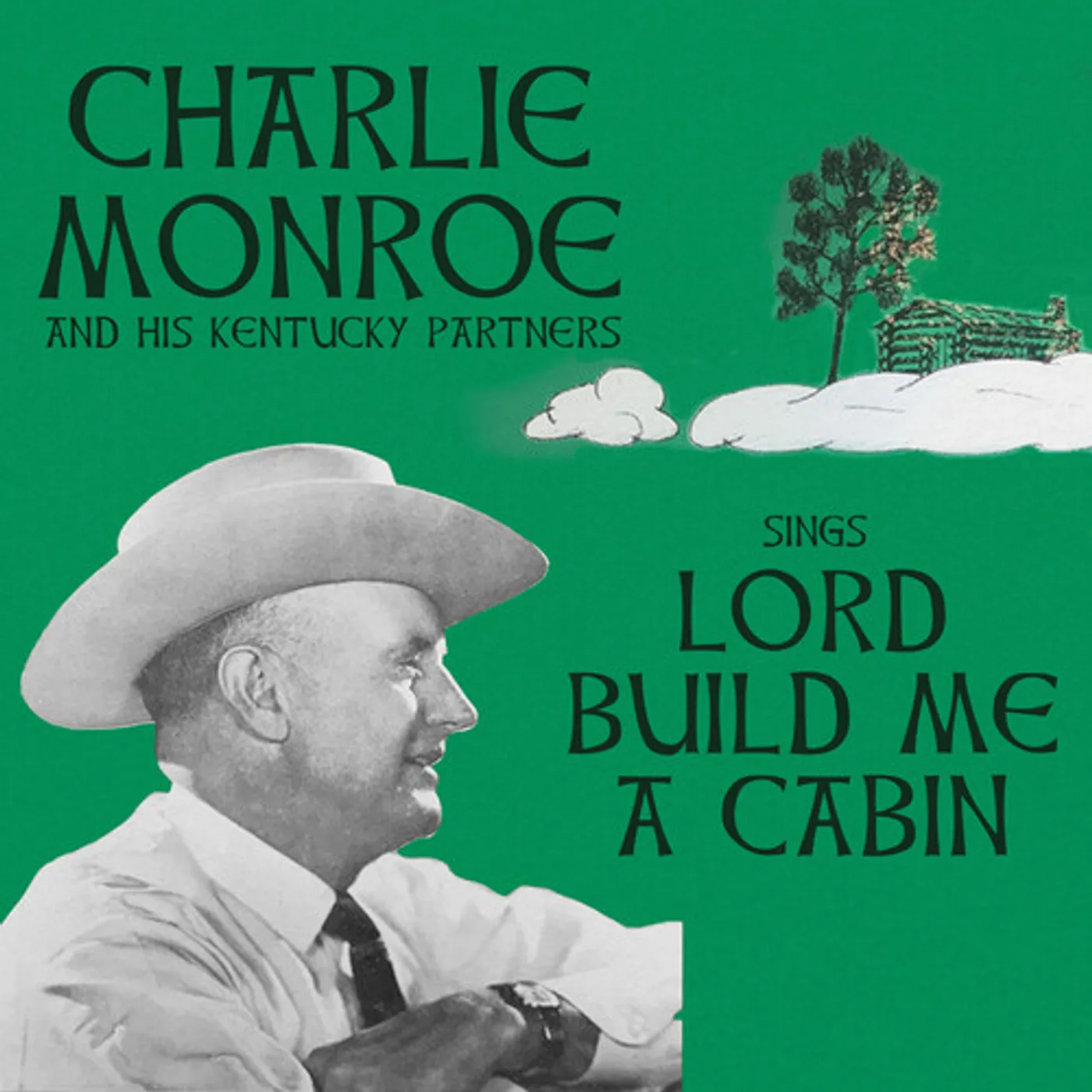 Charlie Monroe And His Kentucky Partners SINGS LORD BUILD ME A CABIN CD