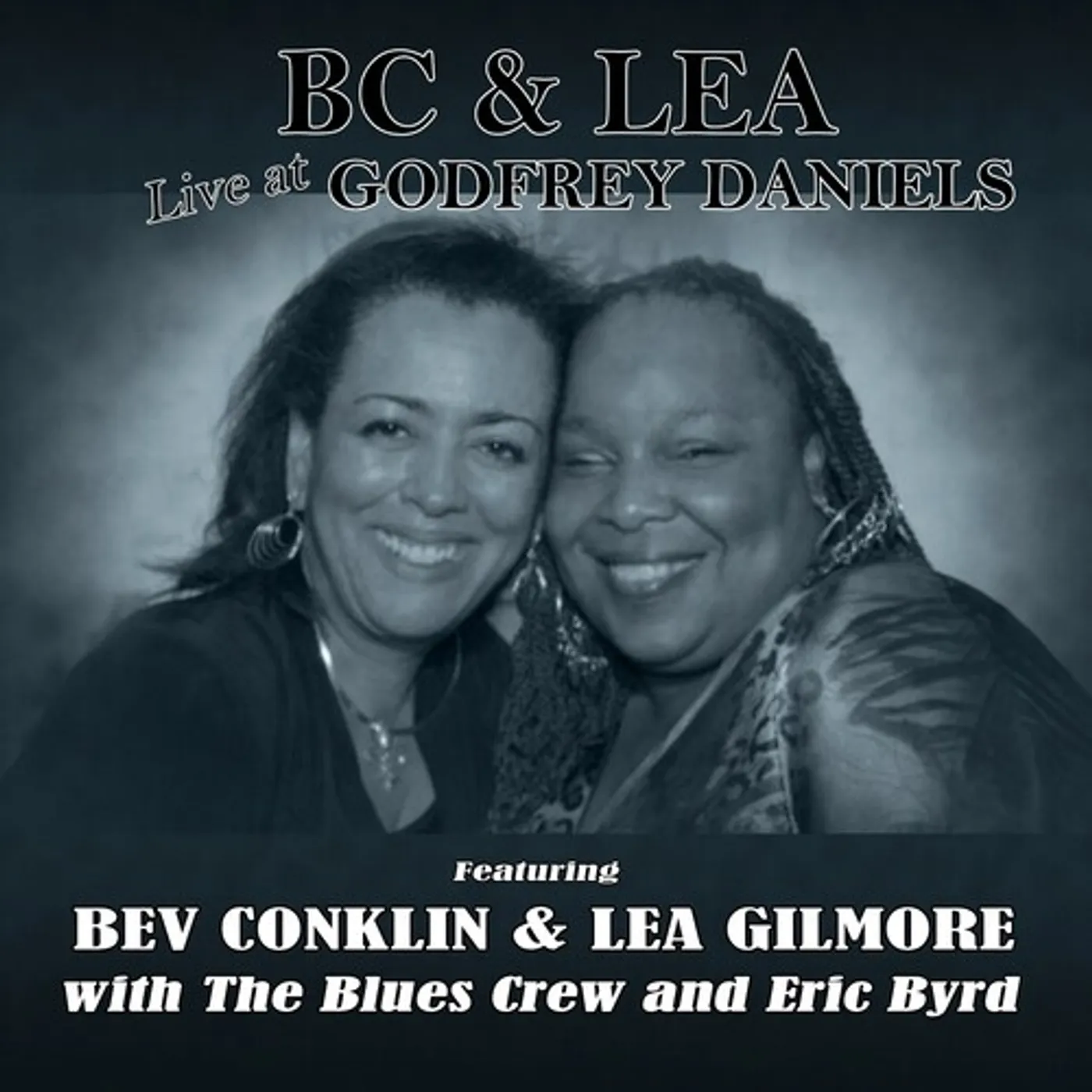 Bev Conklin / Lea Gilmore & The Blues Crew BC & LEA LIVE AT GODFREY DANIELS WITH THE BLUES CD