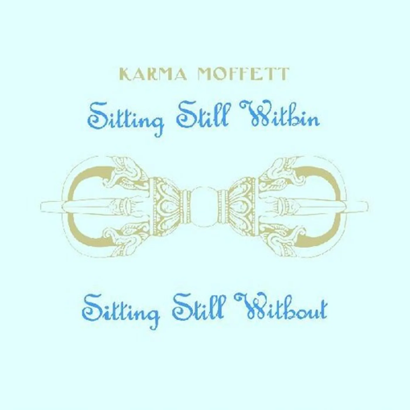 Karma Moffett SITTING STILL WITHIN SITTING STILL WITHOUT Vinyl Record
