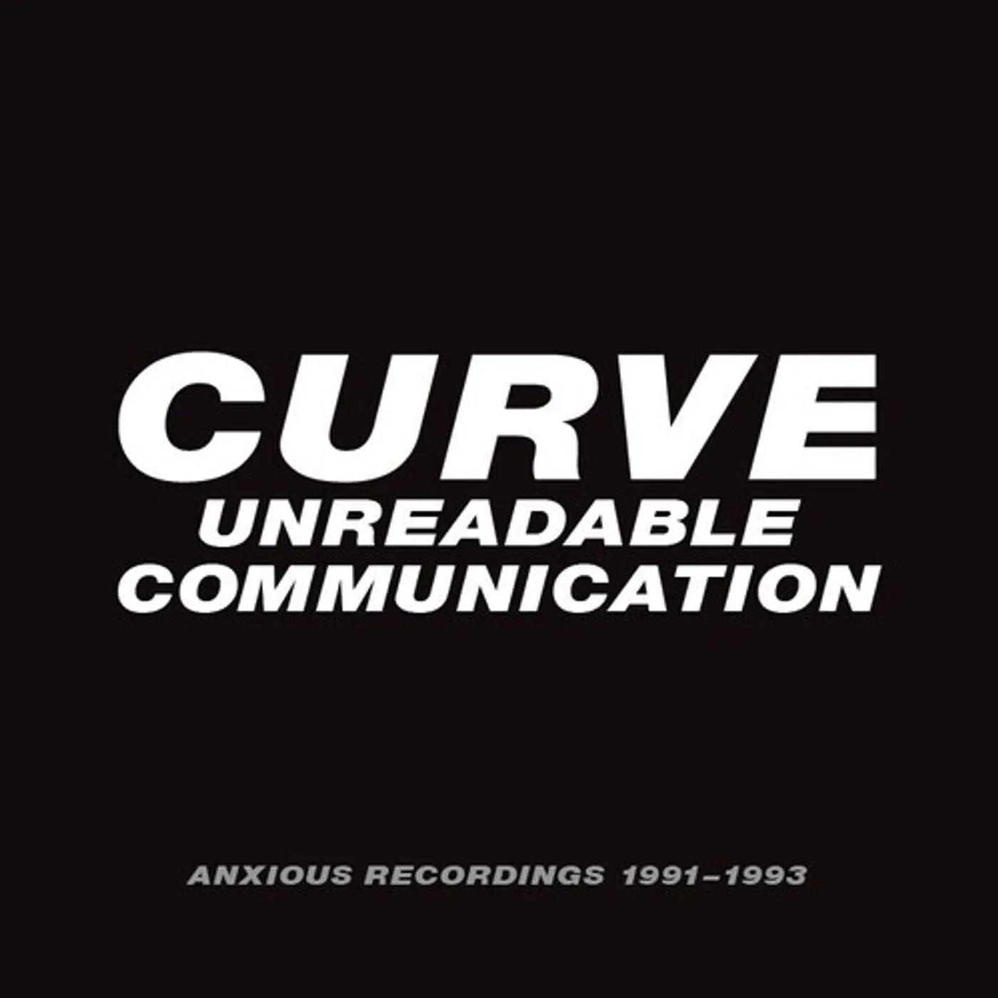 Curve UNREADABLE COMMUNICATION: ANXIOUS RECORDINGS 91-93 CD
