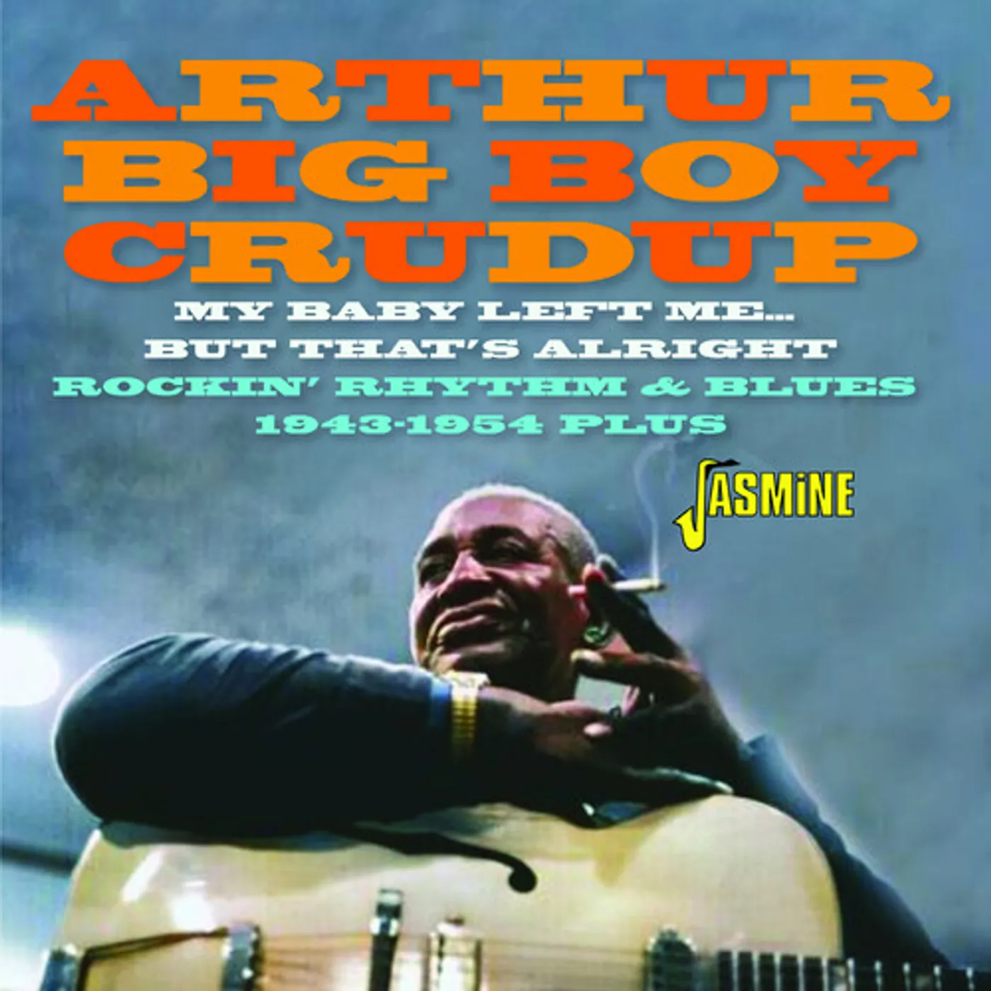 Arthur "Big Boy" Crudup MY BABY LEFT ME BUT THAT'S ALRIGHT: ROCKIN R&B CD