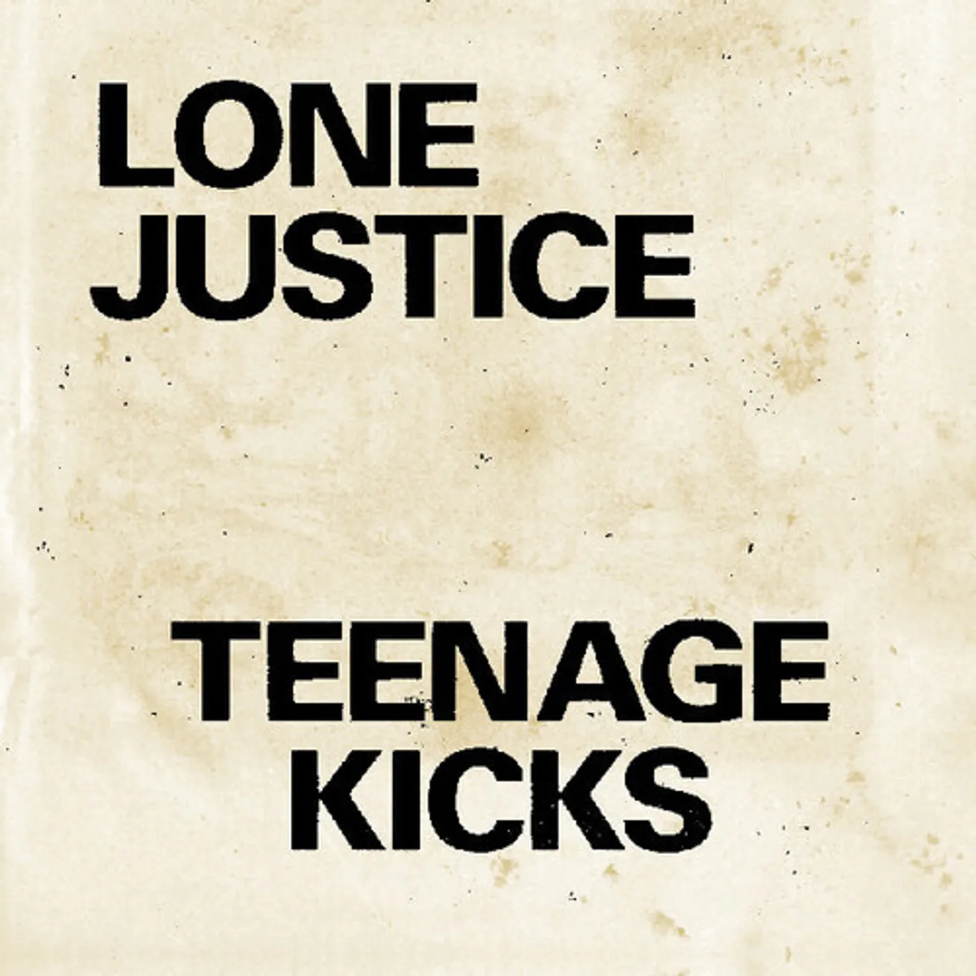 Lone Justice TEENAGE KICKS / NOTHING CAN STOP MY LOVING YOU Vinyl Record