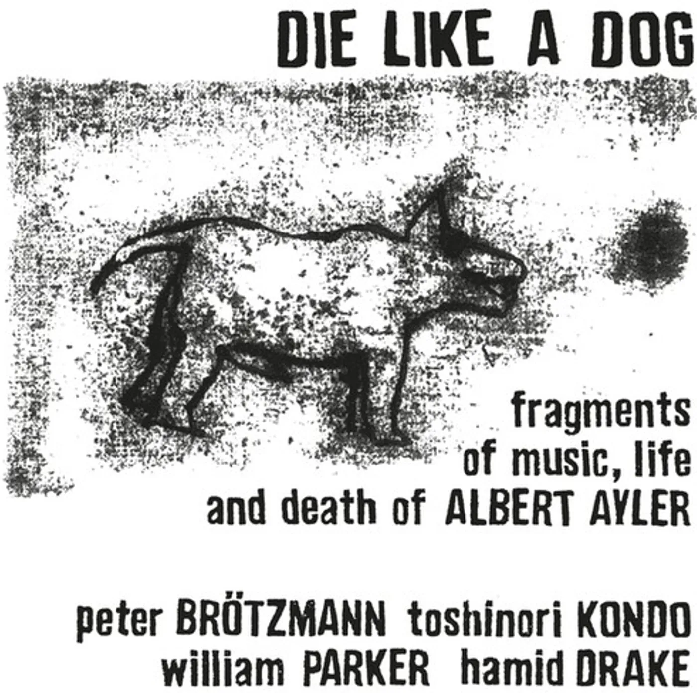 Die Like A Dog FRAGMENTS OF MUSIC LIFE & DEATH OF ALBERT AYLER Vinyl Record
