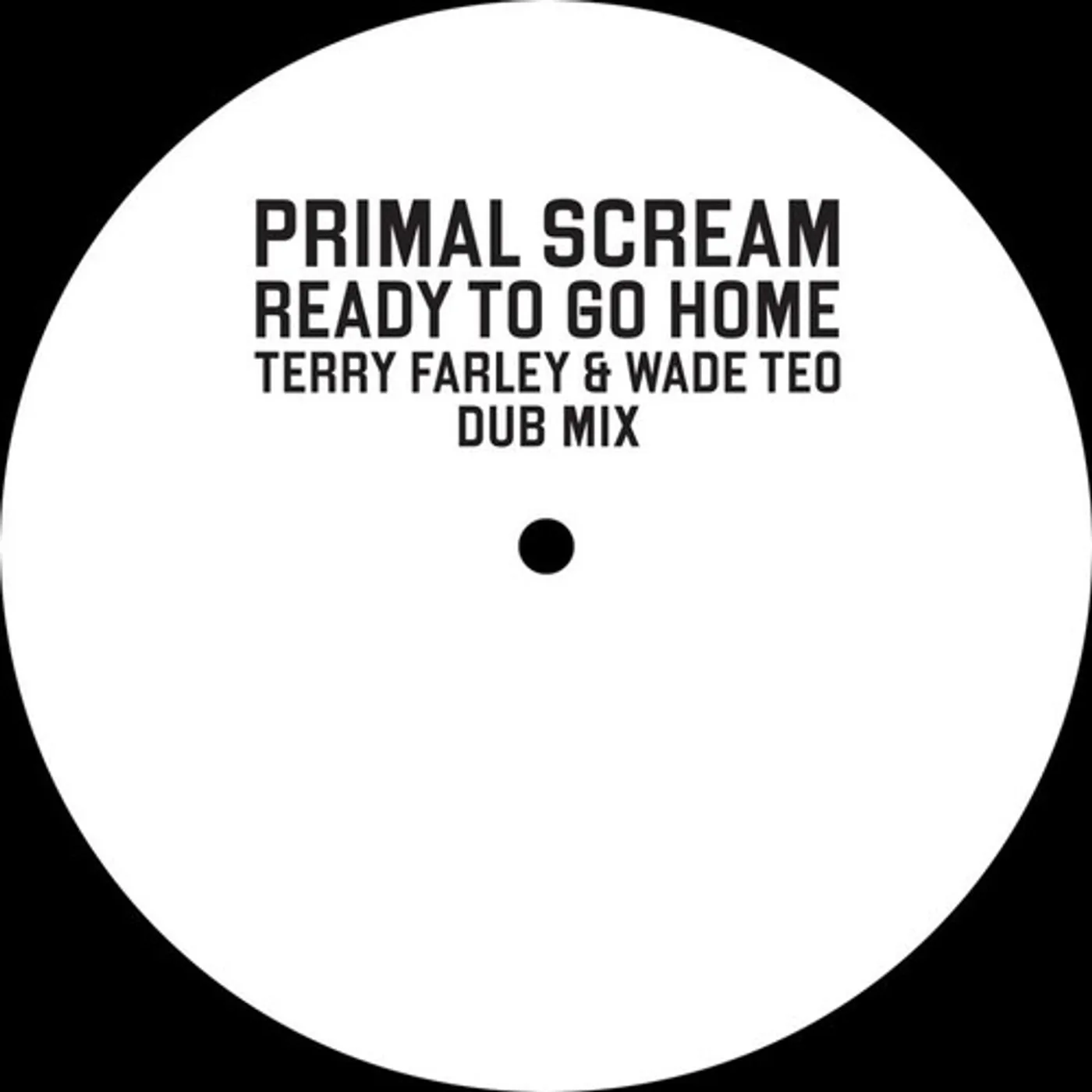 Primal Scream READY TO GO HOME (TERRY FARLEY & WADE TEO DUB MIX) Vinyl Record