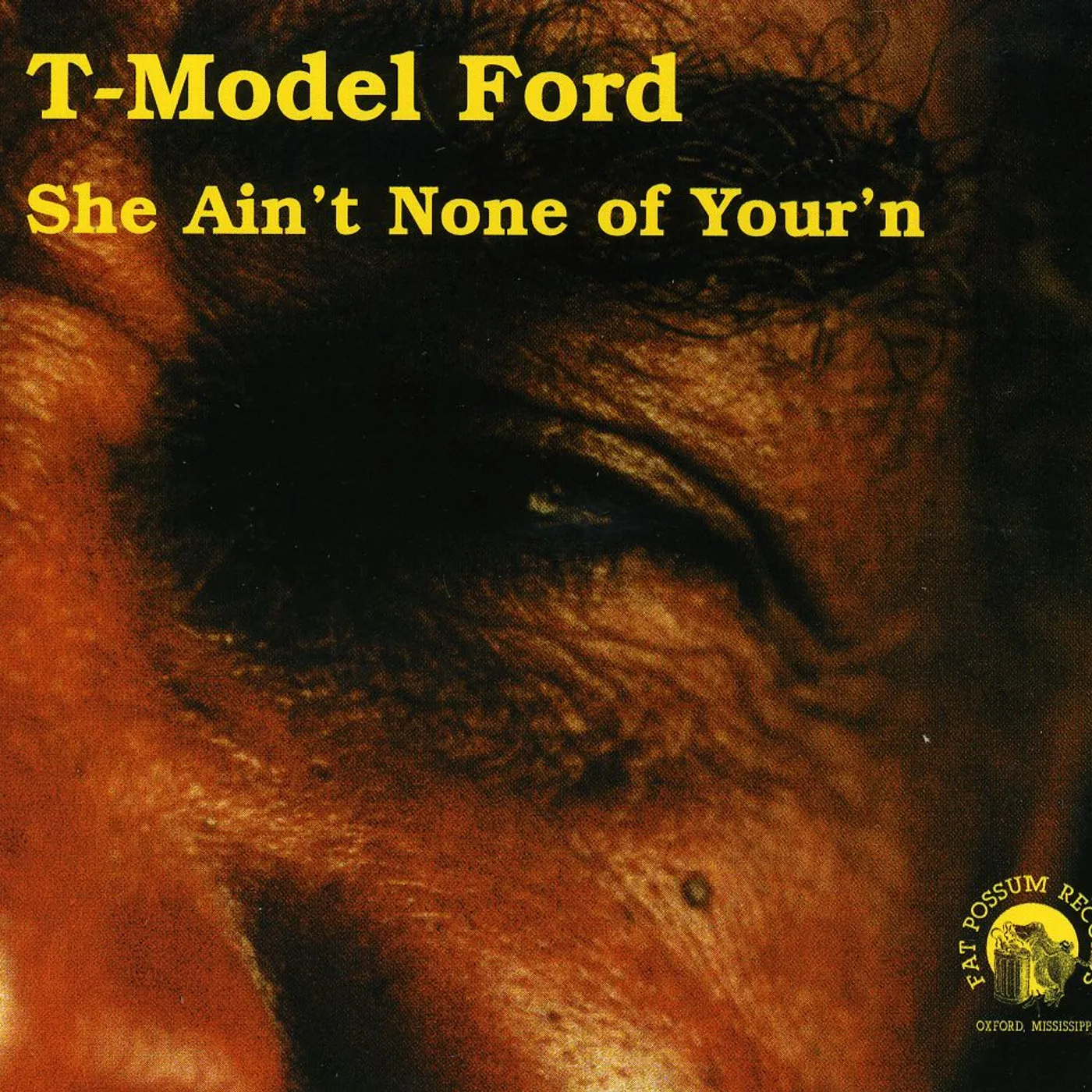 T-Model Ford SHE AIN'T NONE OF YOUR'N CD
