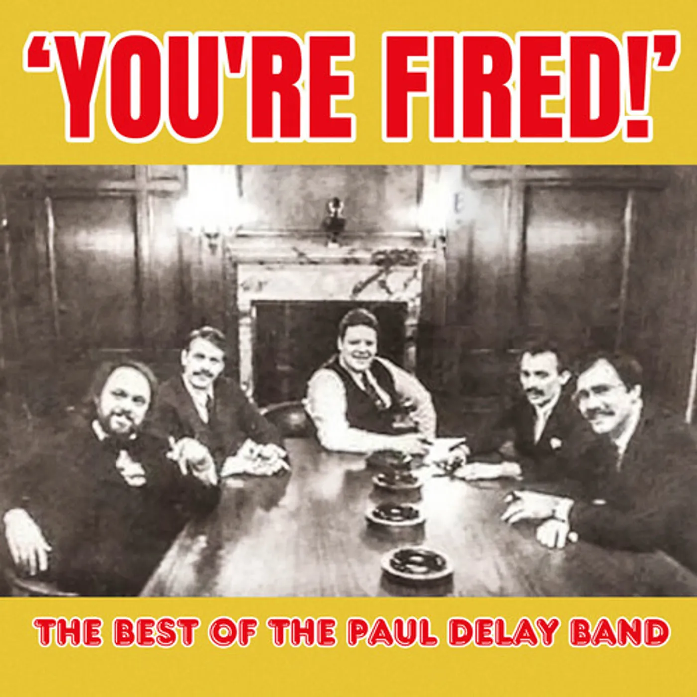 YOU'RE FIRED! THE BEST OF THE PAUL DELAY BAND CD