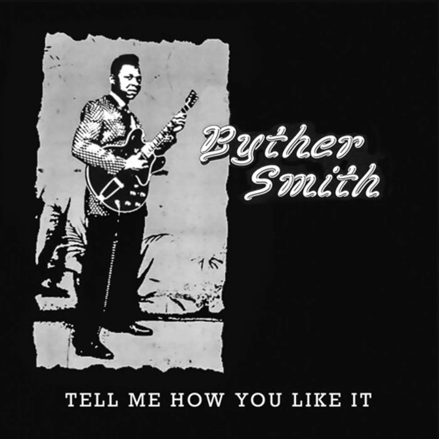 Byther Smith TELL ME HOW YOU LIKE IT CD