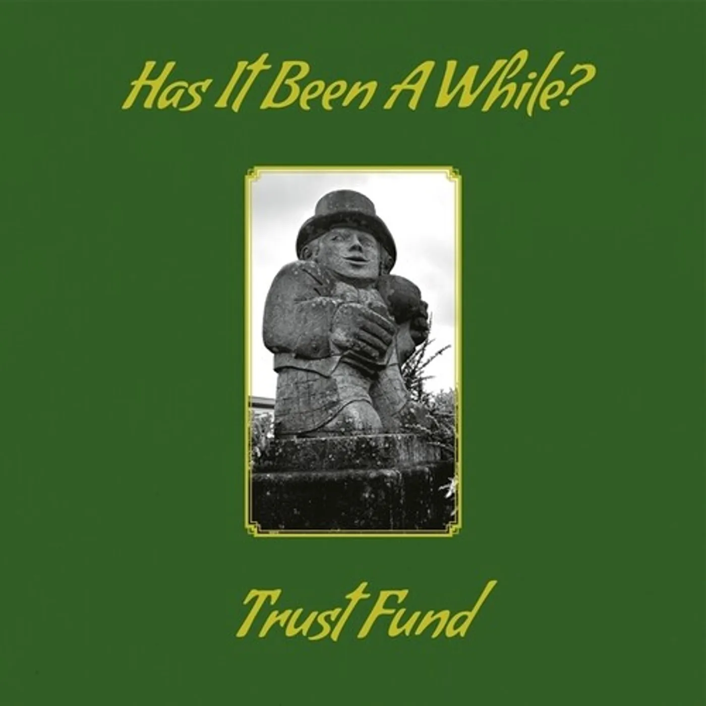 Trust Fund HAS IT BEEN A WHILE CD