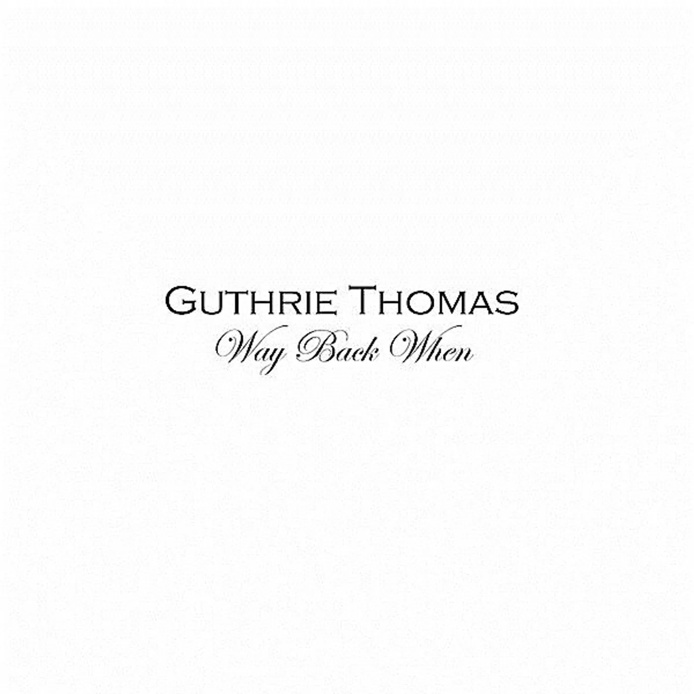 Guthrie Thomas WAY BACK WHEN CD