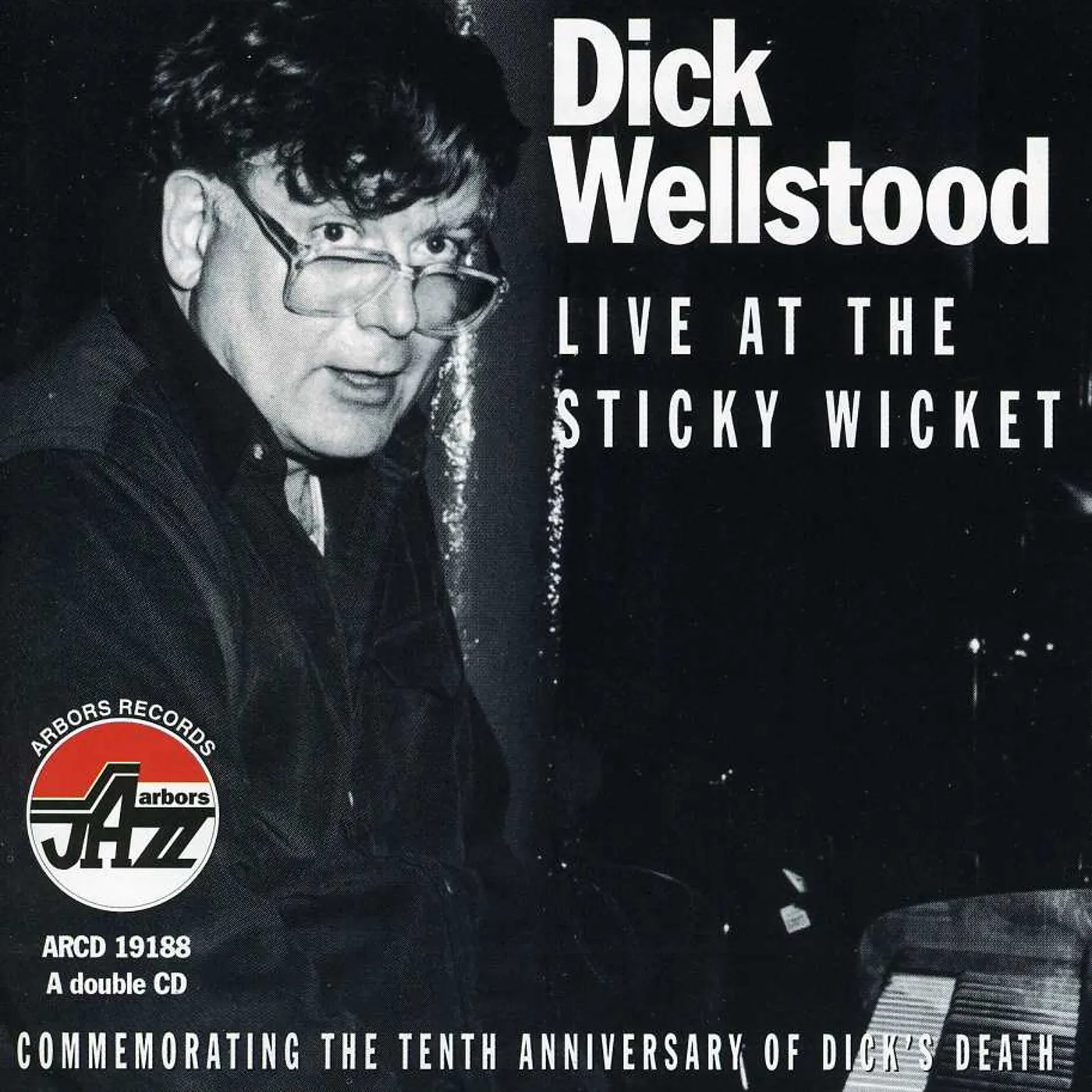 Dick Wellstood LIVE AT STICKY WICKET - COMMEMORATING 10TH ANNIV CD