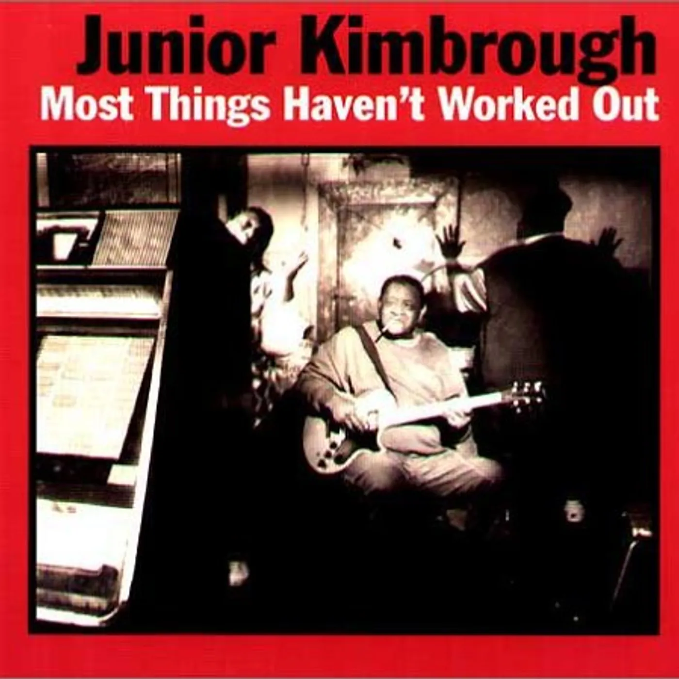 Junior Kimbrough MOST THINGS HAVEN'T WORKED OUT CD