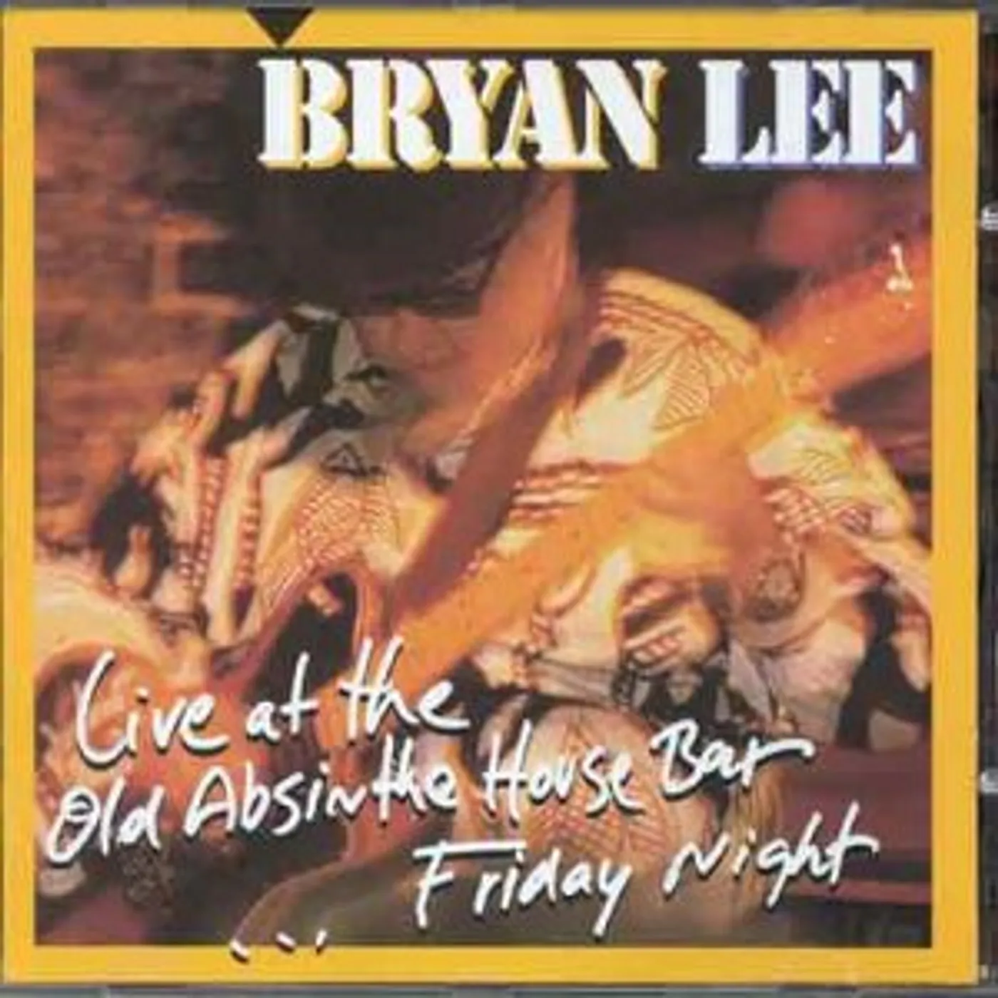 Bryan Lee LIVE AT THE OLD ABSINTHE HOUSE BAR: FRIDAY NIGHT CD