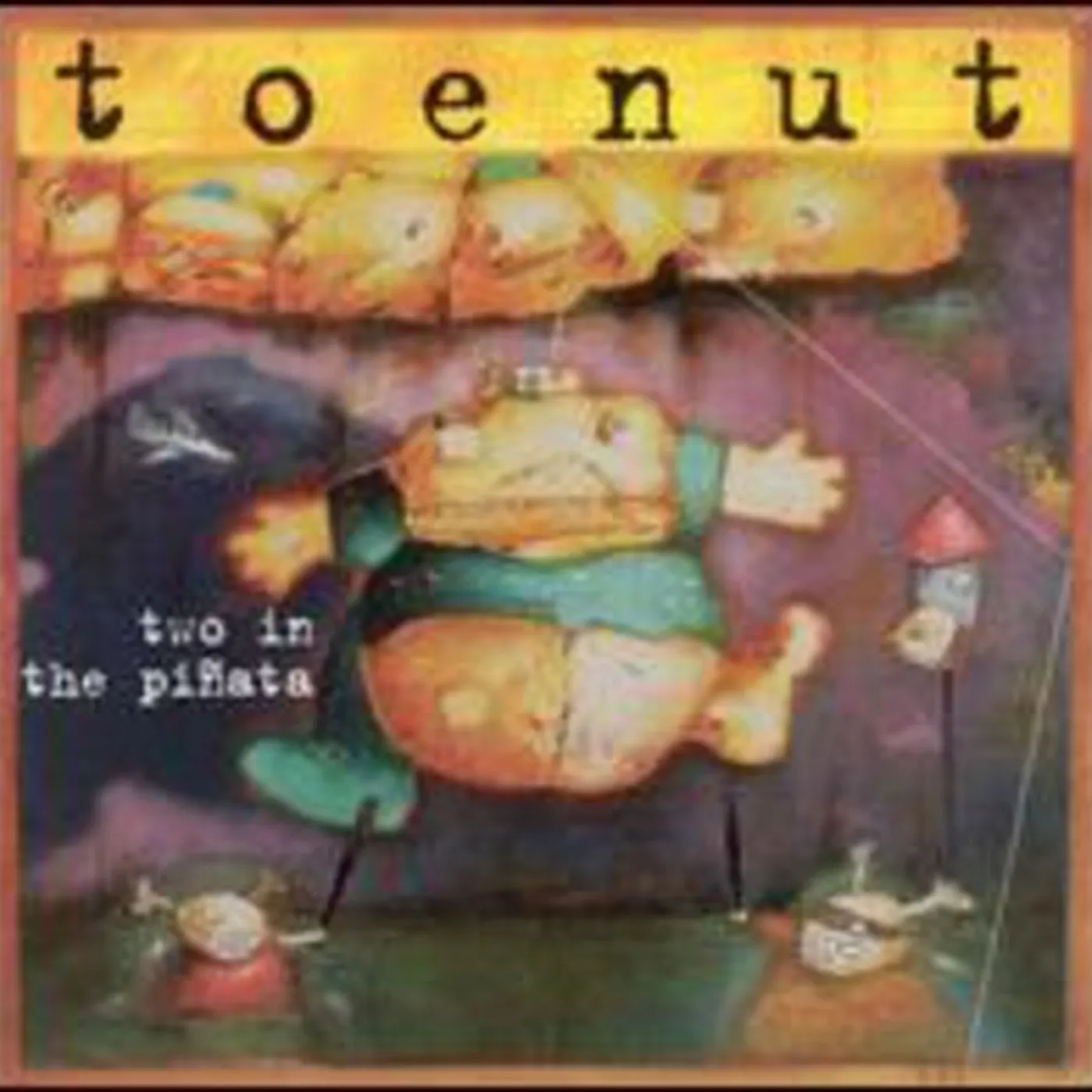 Toenut TWO IN THE PINATA CD
