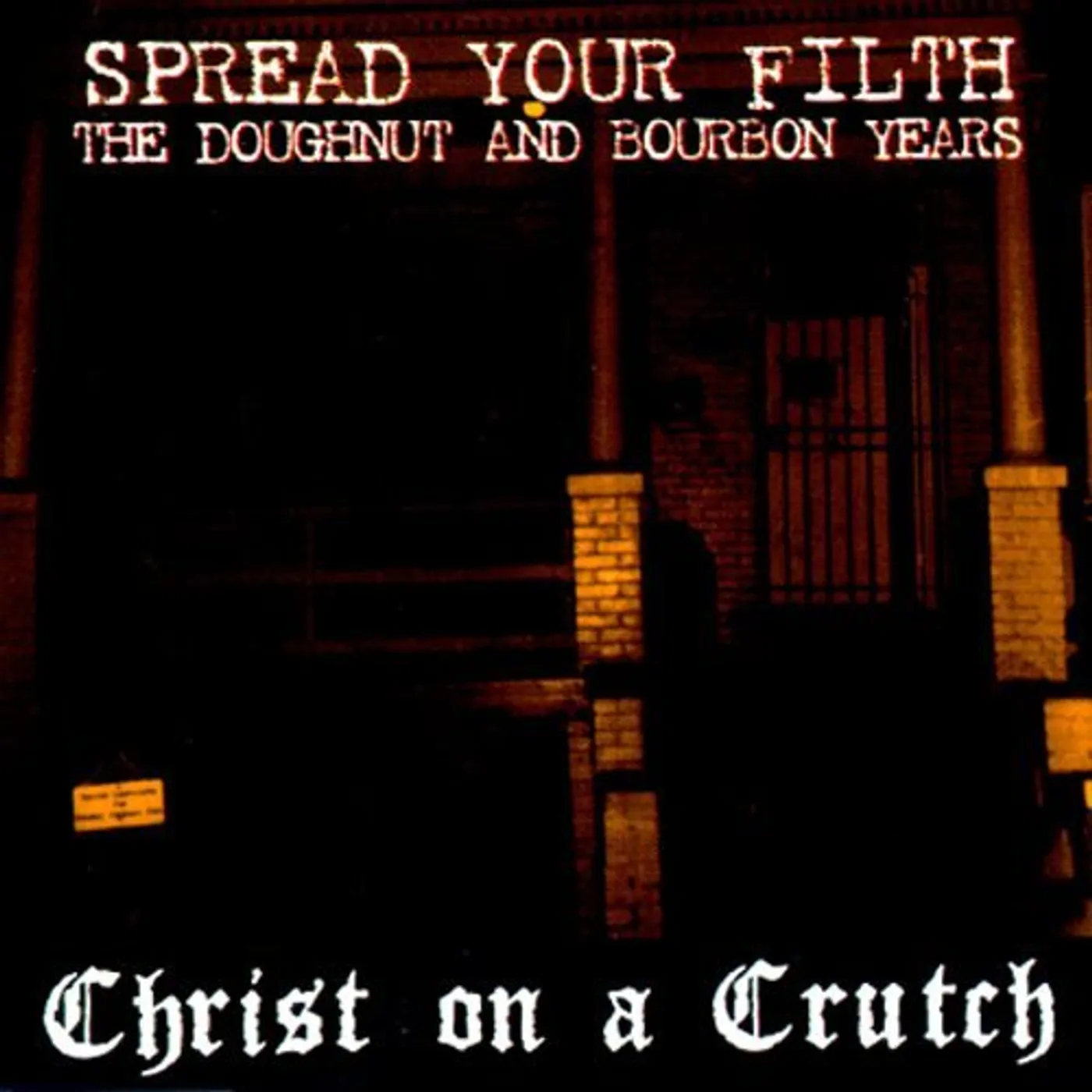 Christ On A Crutch SPREAD YOUR FILTH: DOUGHNUT & BOURBON YEARS CD
