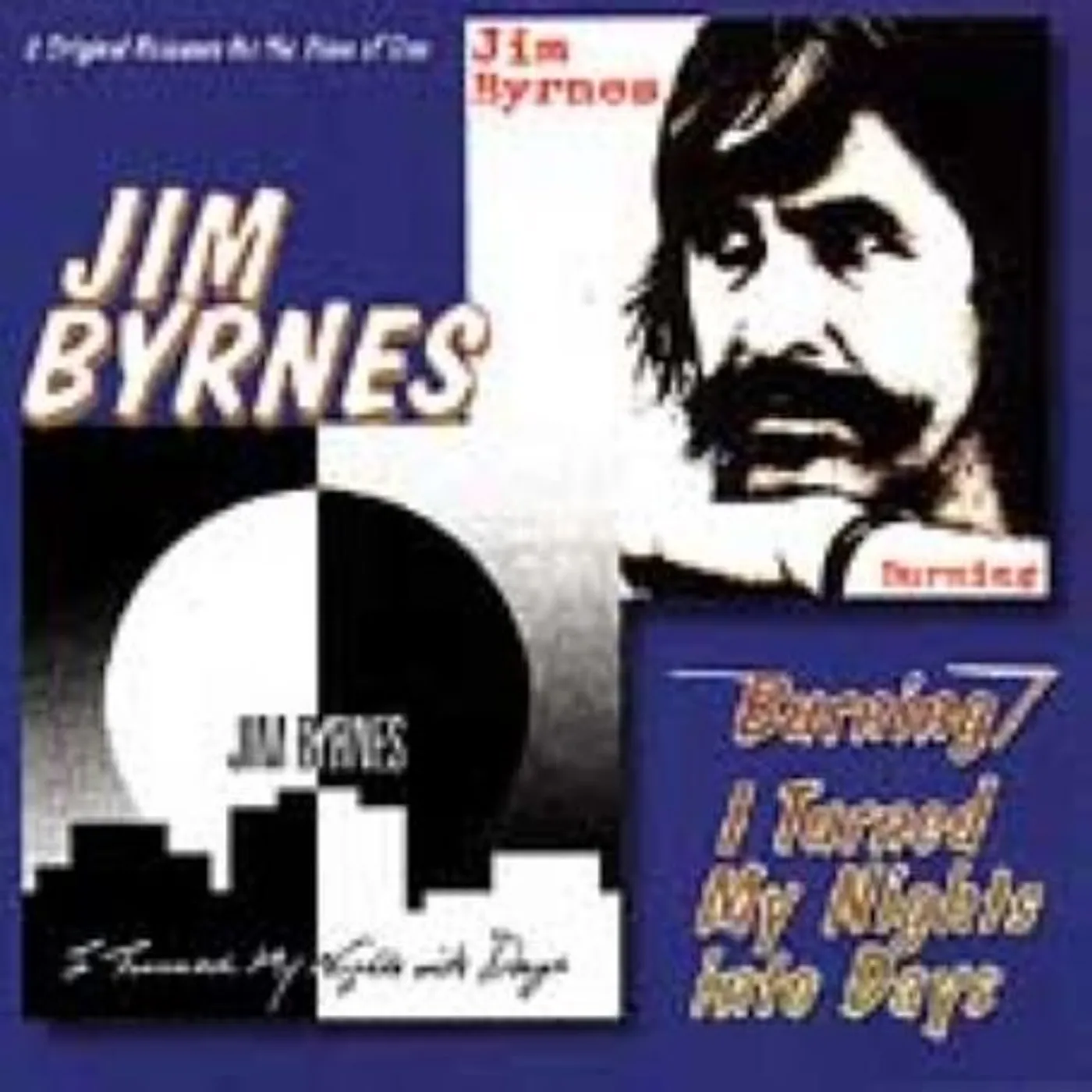 Jim Byrnes BURNING / I TURNED MY NIGHTS INTO DAYS CD