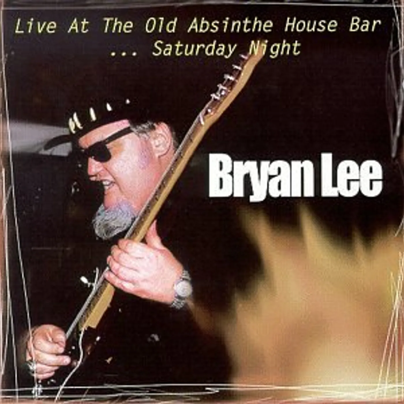Bryan Lee LIVE AT THE OLD ABSINTHE HOUSE BAR 2: SATURDAY CD