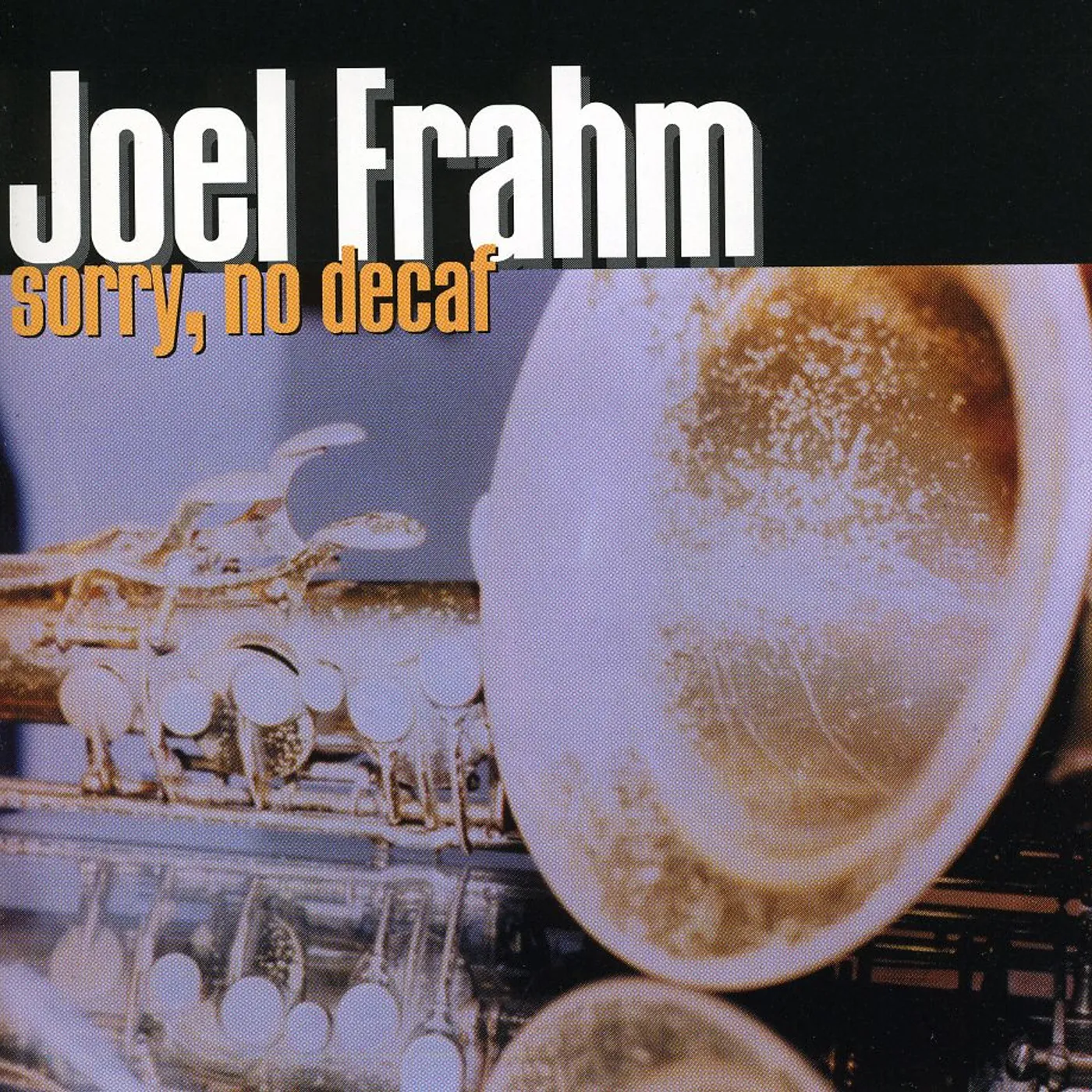 Joel Frahm SORRY NO DECAF CD