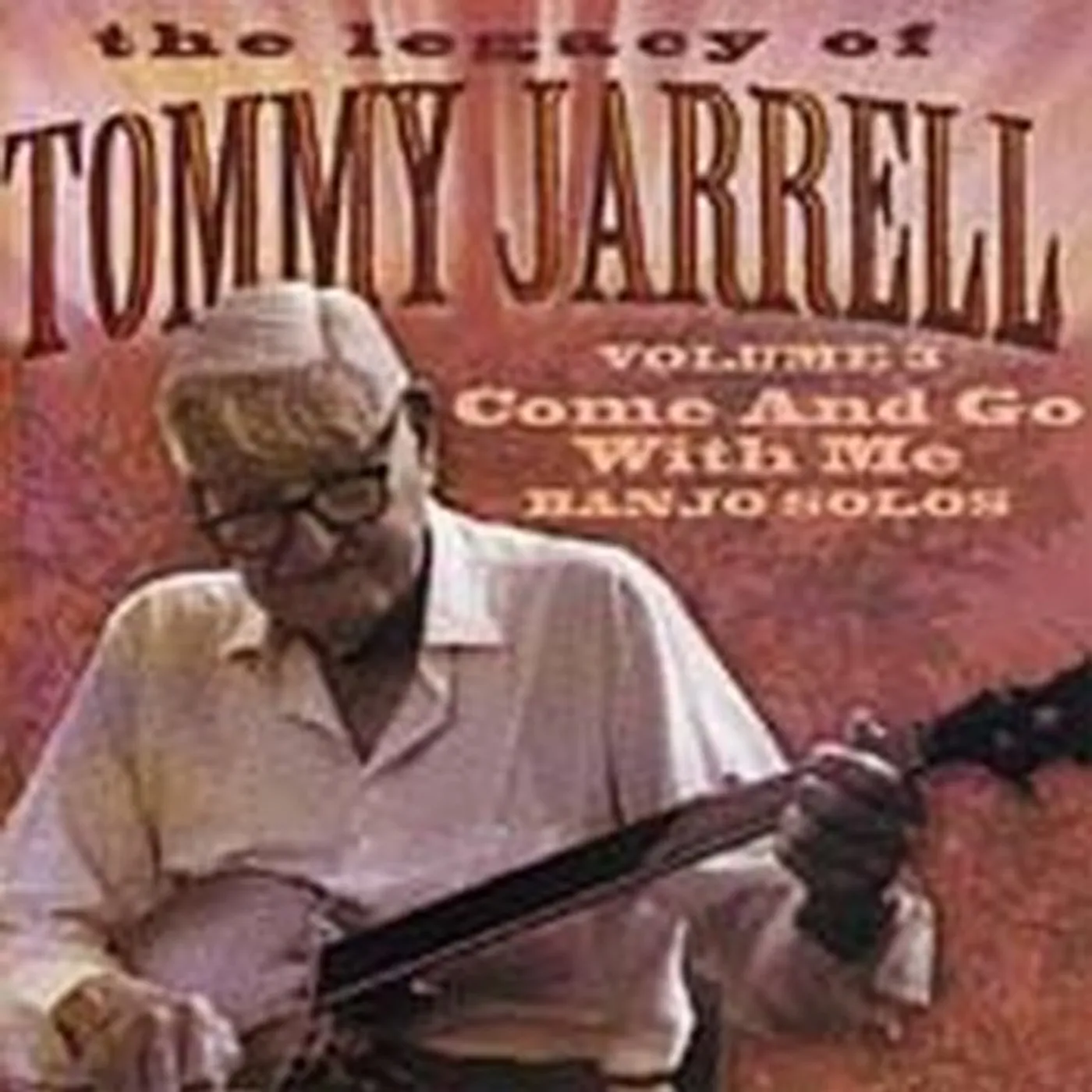 Tommy Jarrell LEGACY OF 3: COME AND GO WITH ME CD