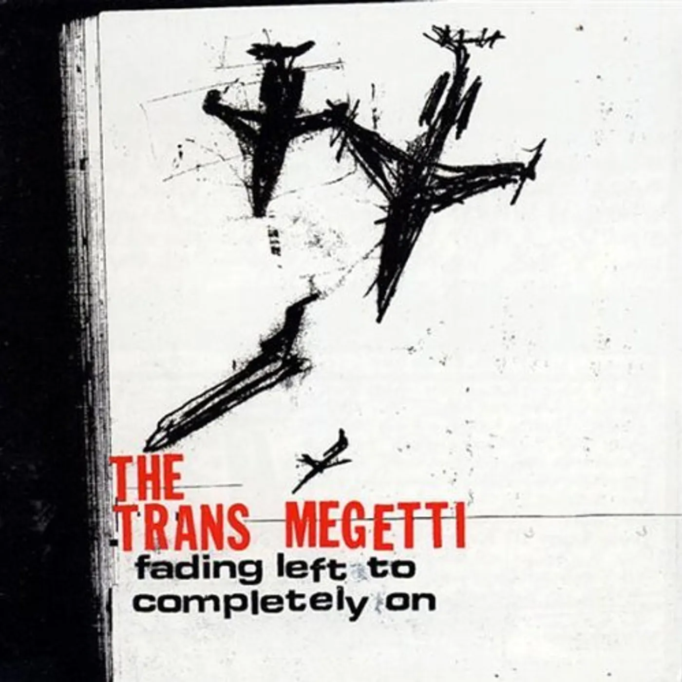 Trans Megetti FADING LEFT TO COMPLETELY ON CD