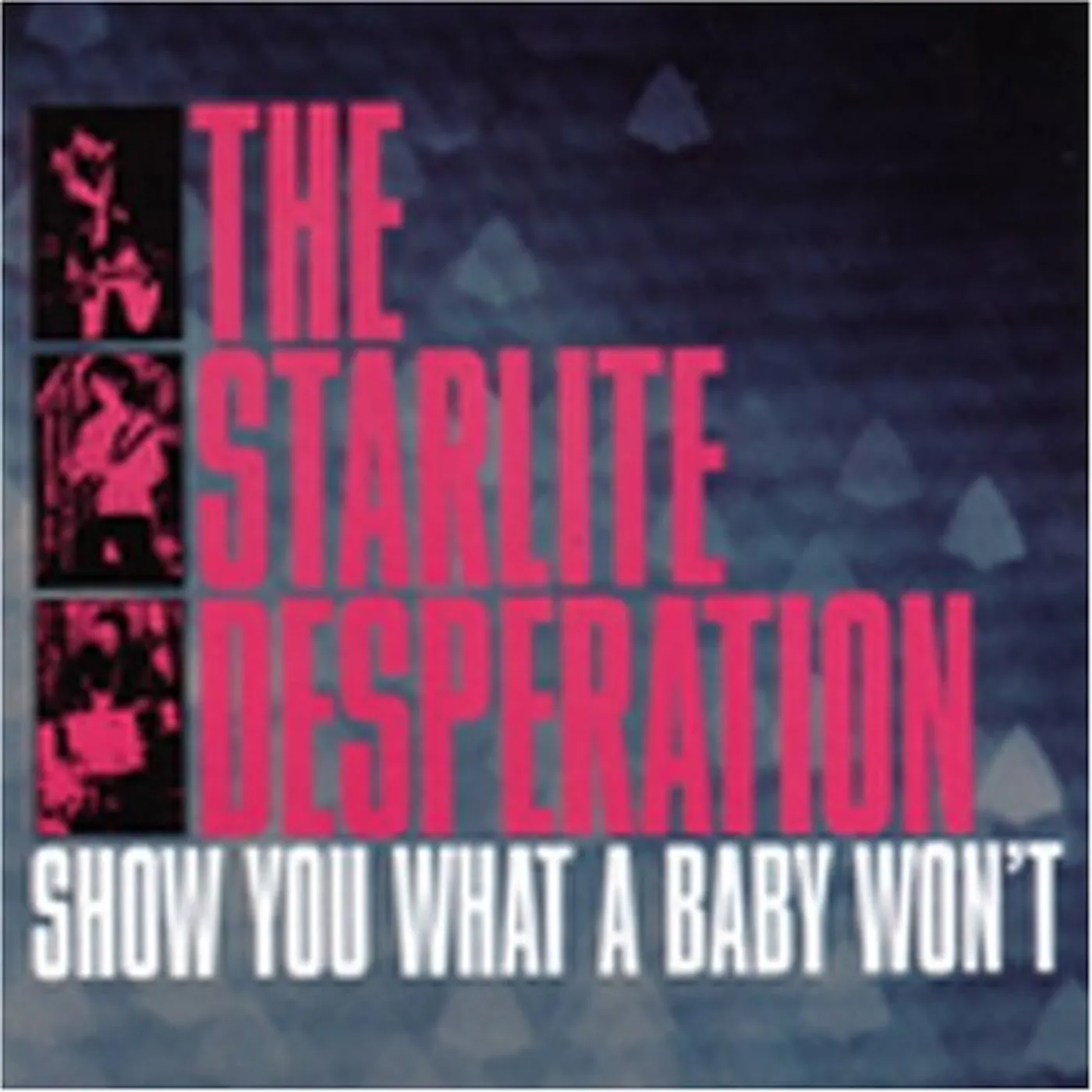 Starlite Desperation SHOW YOU WHAT A BABY WON'T CD
