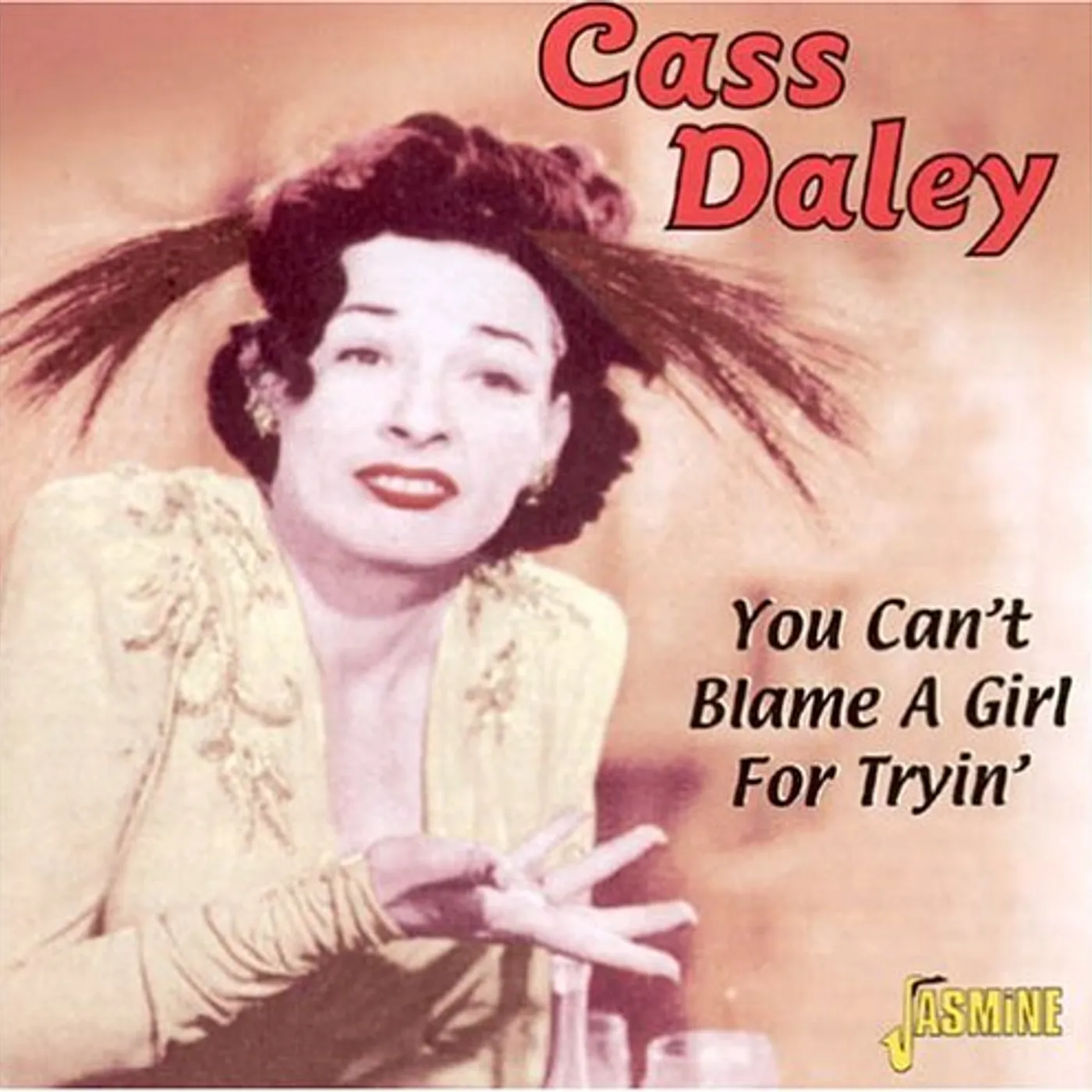 Cass Daley YOU CANT BLAME A GIRL FOR TRYING CD