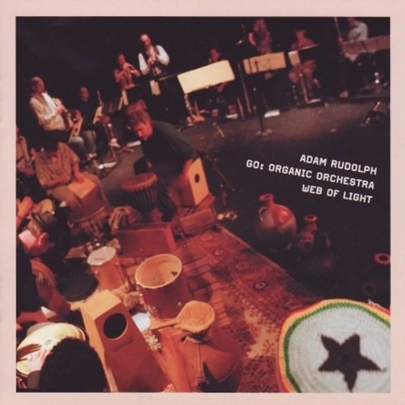Adam Rudolph GO: ORGANIC ORCHESTRA WEB OF LIGHT CD
