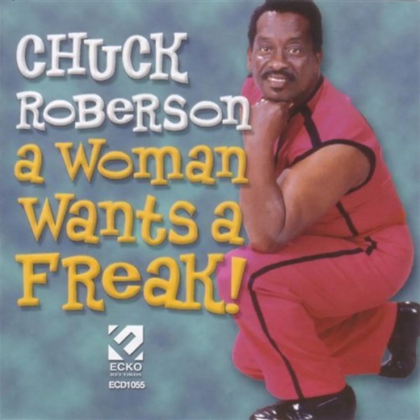 Chuck Roberson WOMAN WANTS A FREAK CD